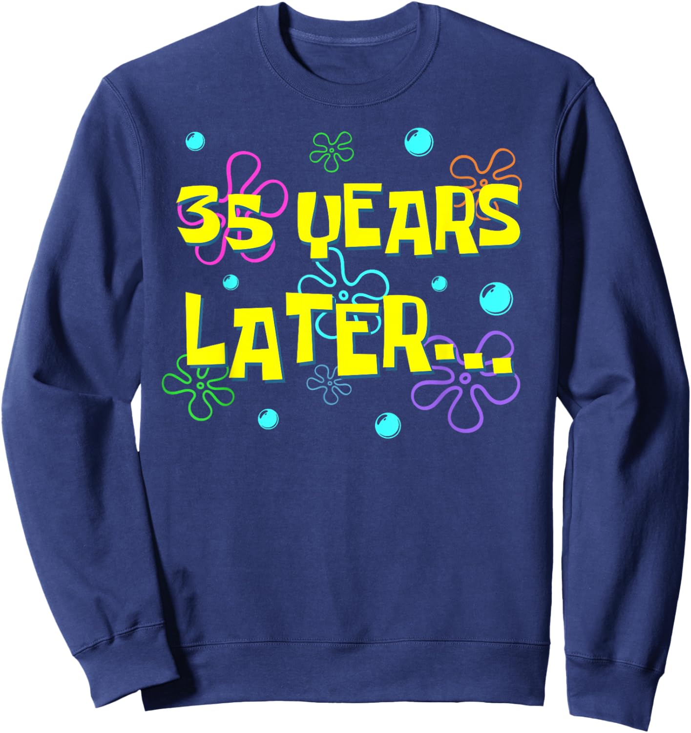 35 Years Later 35th Birthday Party 35 Year Old Funny Meme Sweatshirt - Sweatshirt | Navy
