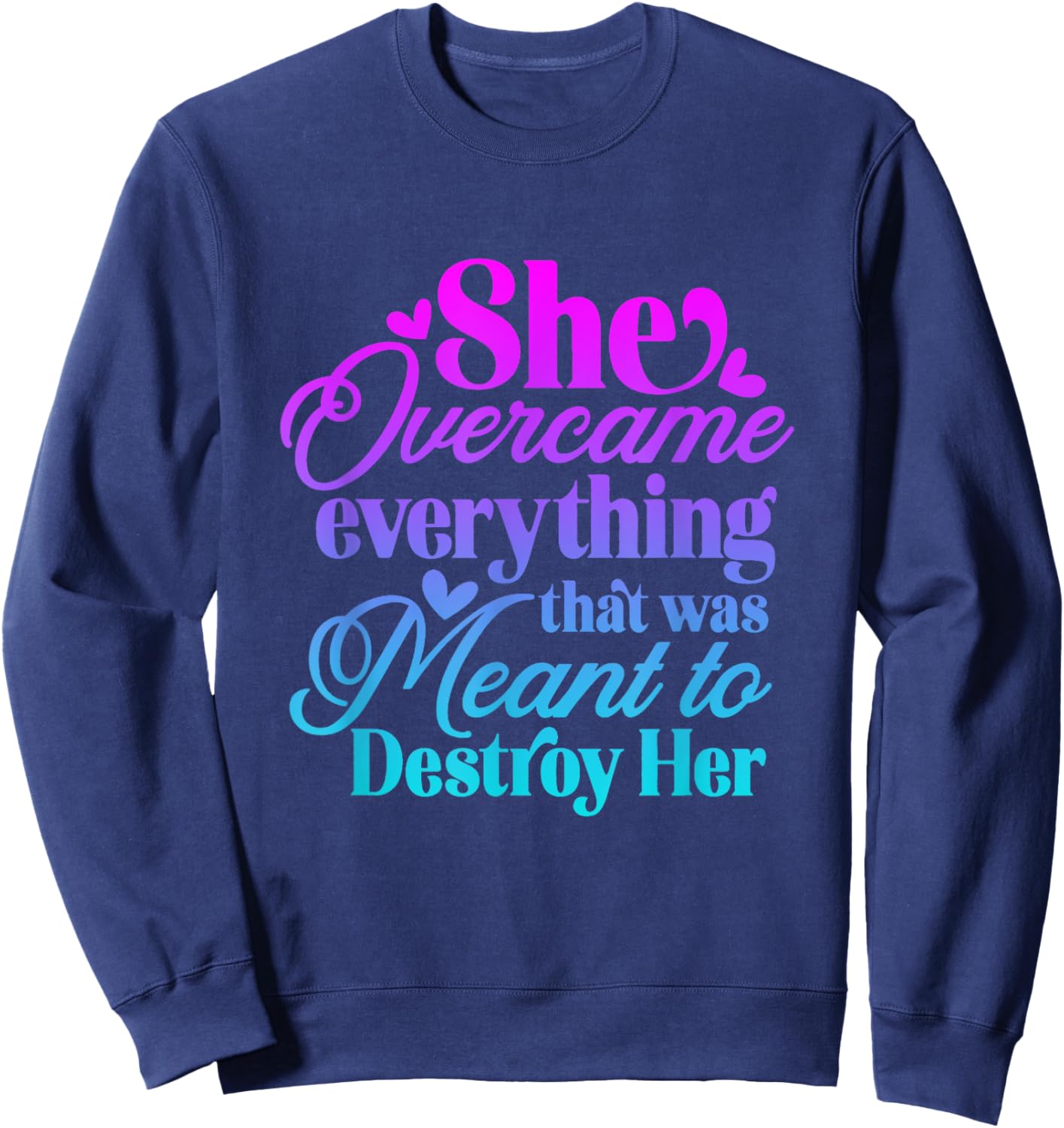 She Overcame Everything that was meant to destroy her Sweatshirt - Sweatshirt | Navy