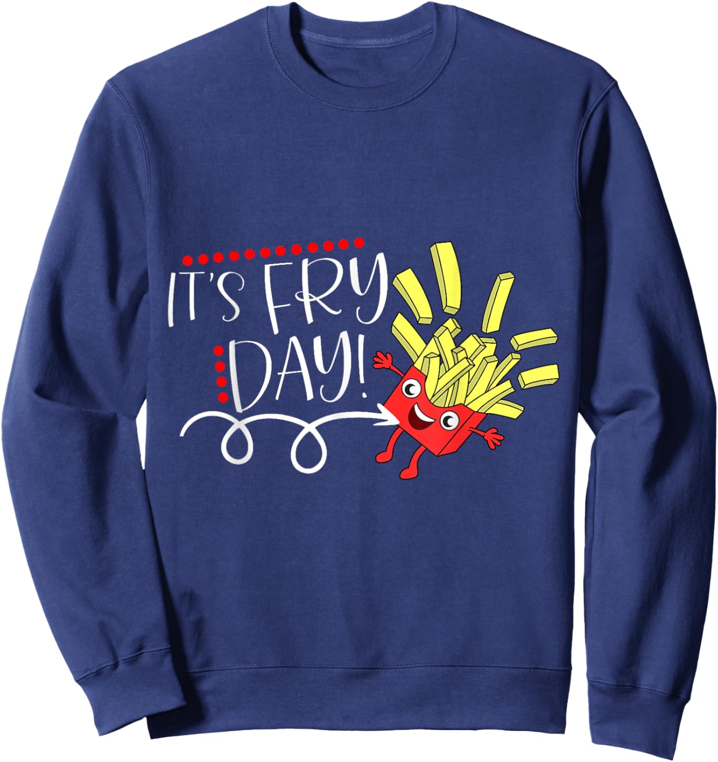 It's Fry Day, Funny French Fries Fast Food Lover Gifts Sweatshirt - Sweatshirt | Navy