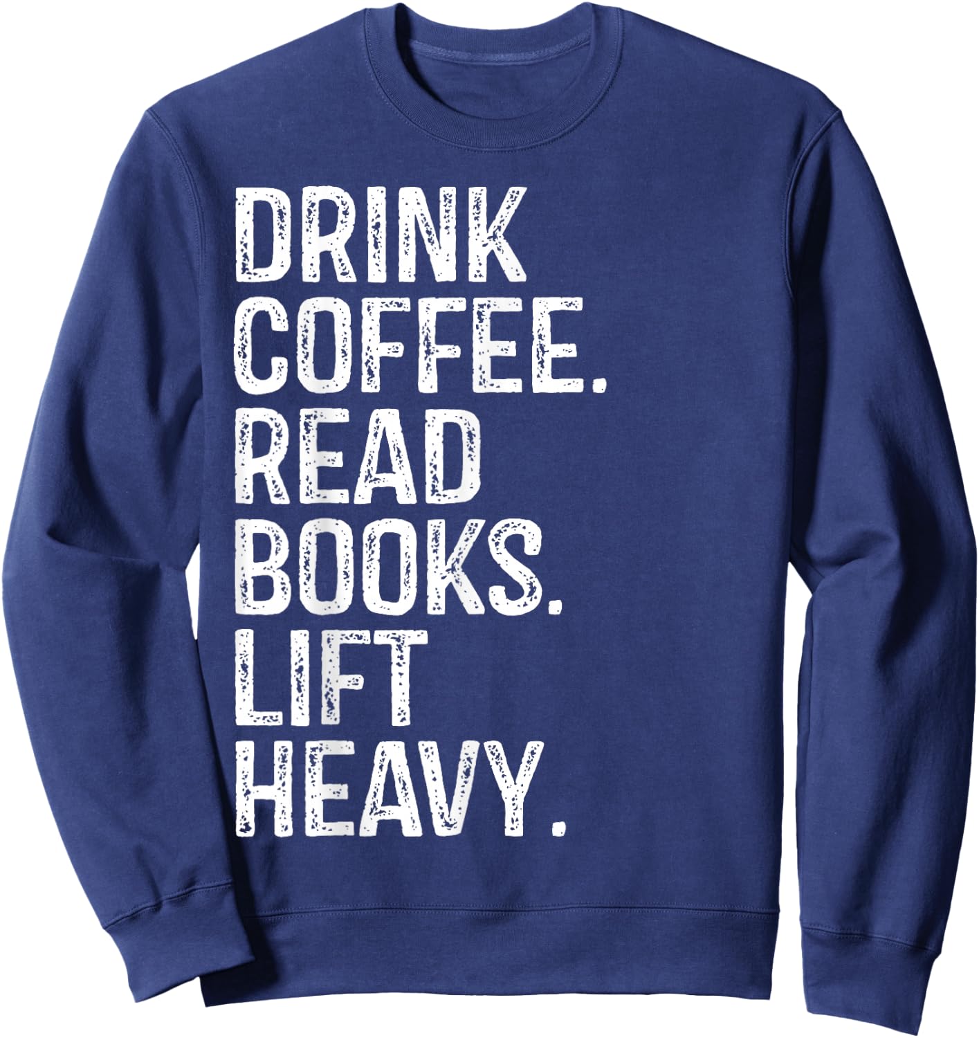 Drink Coffee Read Books Lift Heavy Coffee Book Gym Vintage Sweatshirt - Sweatshirt | Navy