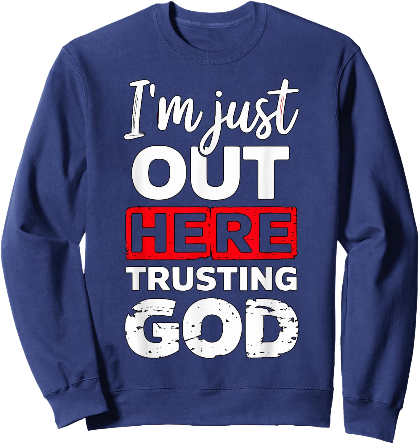 I'm just out here trusting God Christian religious Sweatshirt - Sweatshirt | Navy