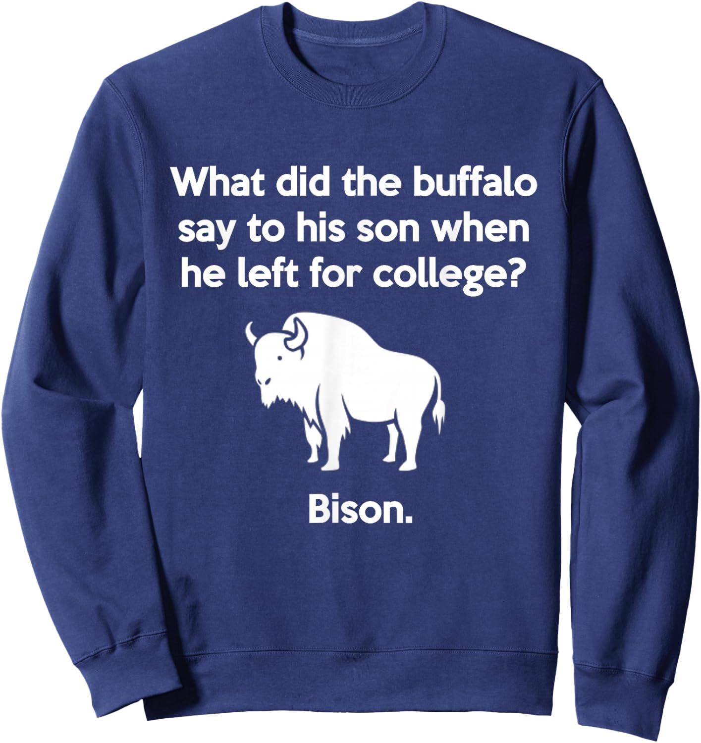 Funny Buffalo Pun Bison Bye Son College Joke Sweatshirt - Sweatshirt | Navy