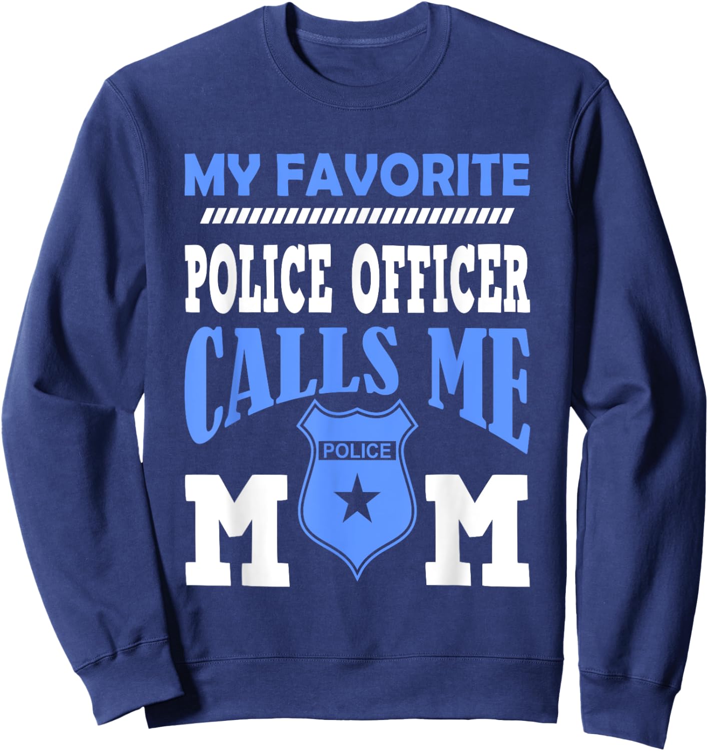My Favorite Police Officer Calls Me Mom Gift A Mother Sweatshirt - Sweatshirt | Navy