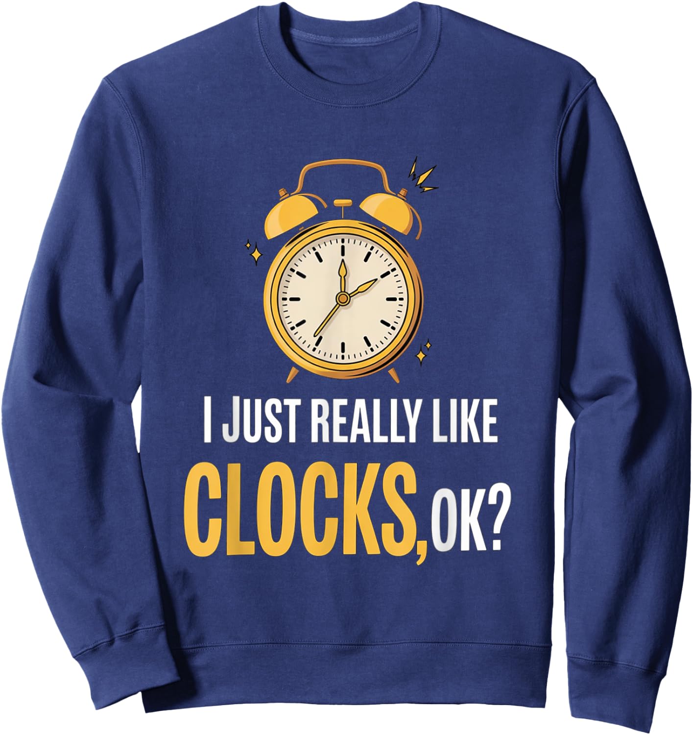 Retro, I Just Really Like Clocks, OK? funny Sweatshirt - Sweatshirt | Navy