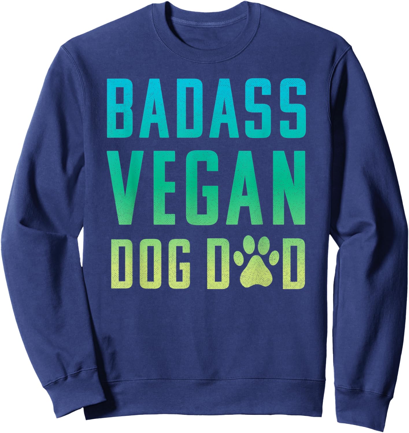 Vegan Dog Dad Badass Dog Dad Sweatshirt - Sweatshirt | Navy