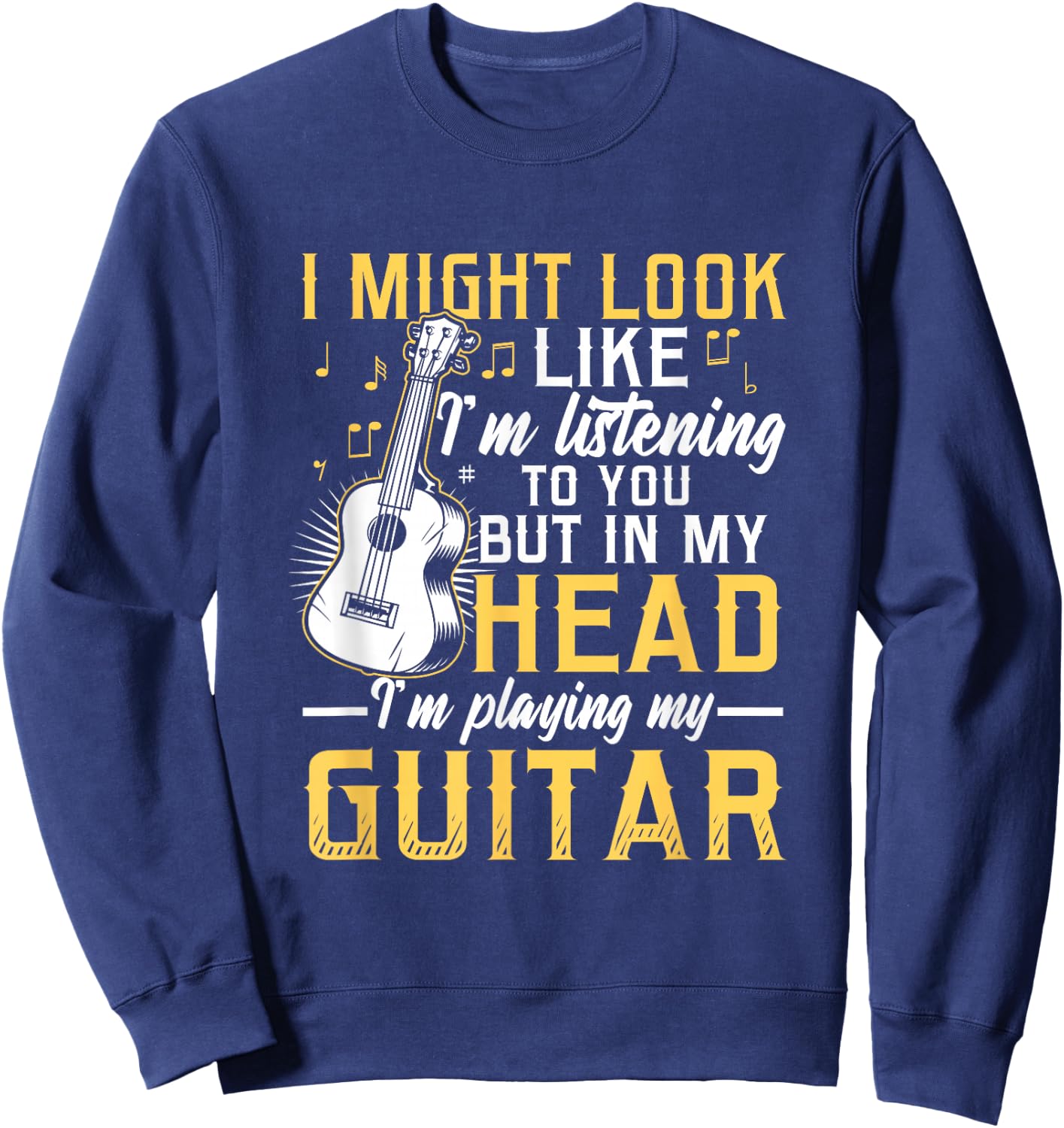 I Might Look Like I'm Listening to You Guitar Band Sweatshirt - Sweatshirt | Navy