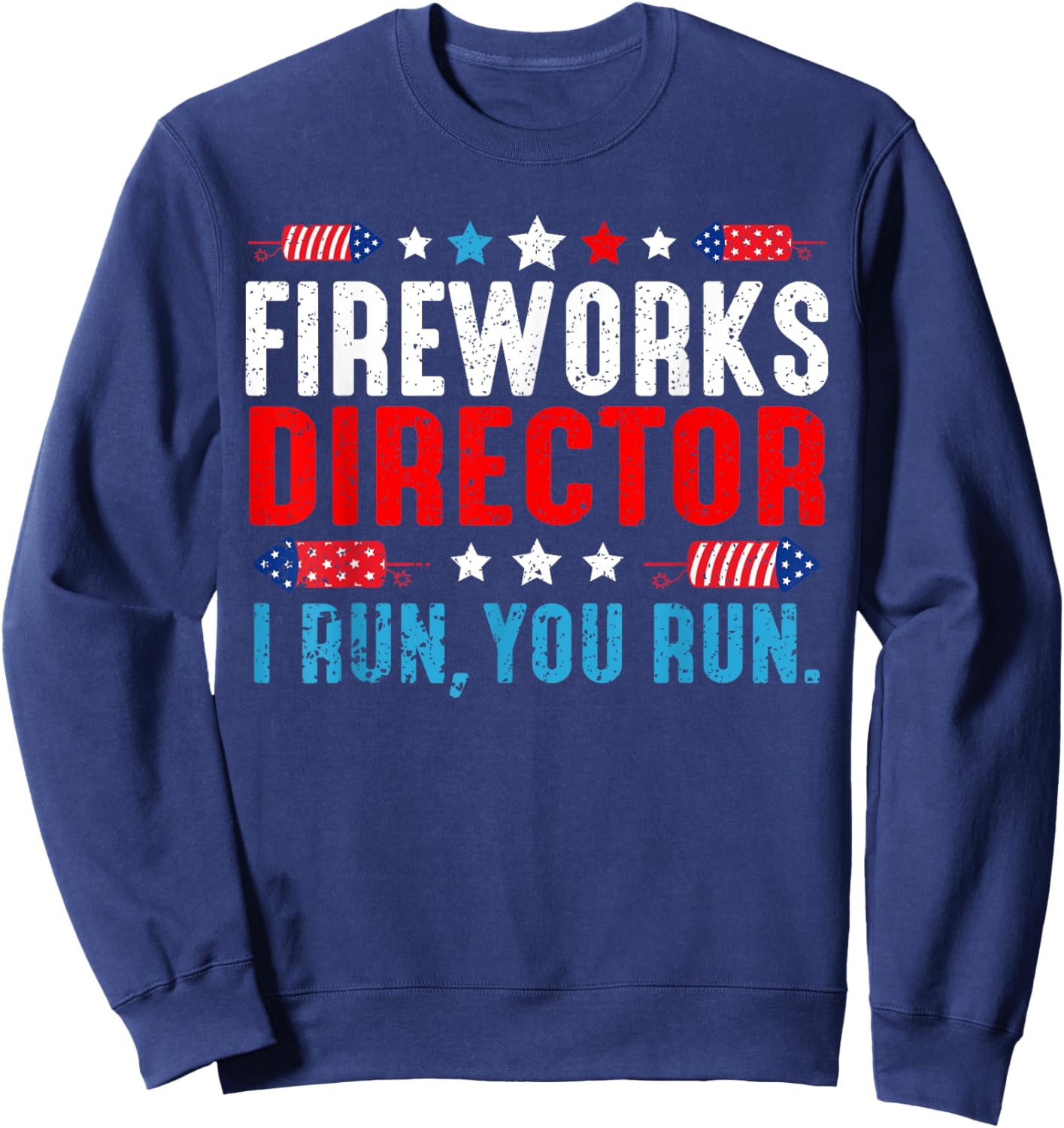 Fireworks Director I Run You Run Funny 4th Of July Women Men Sweatshirt - Sweatshirt | Navy