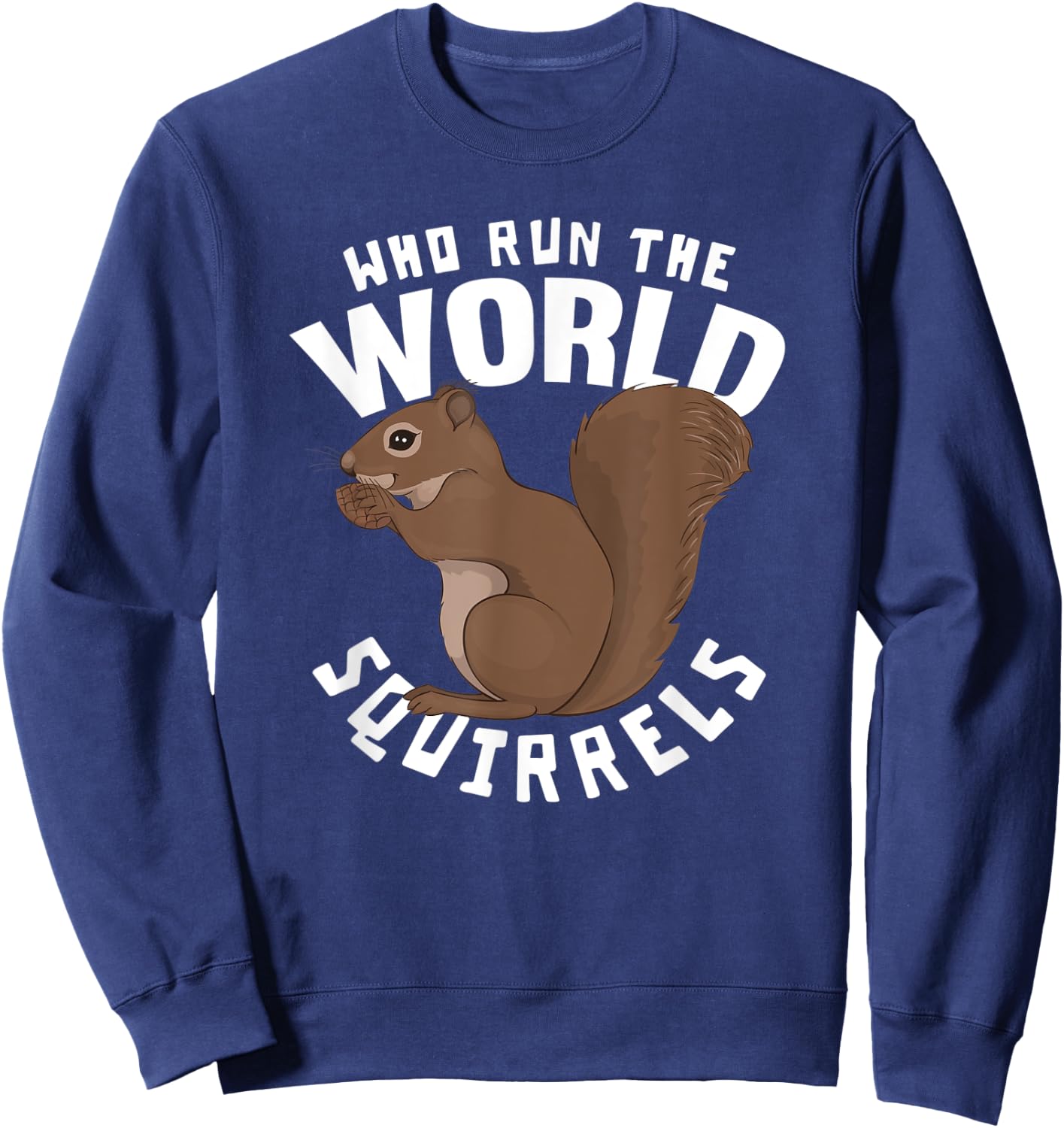 Who Run The World Squirrels - Funny Squirrel Themed Sweatshirt - Sweatshirt | Navy