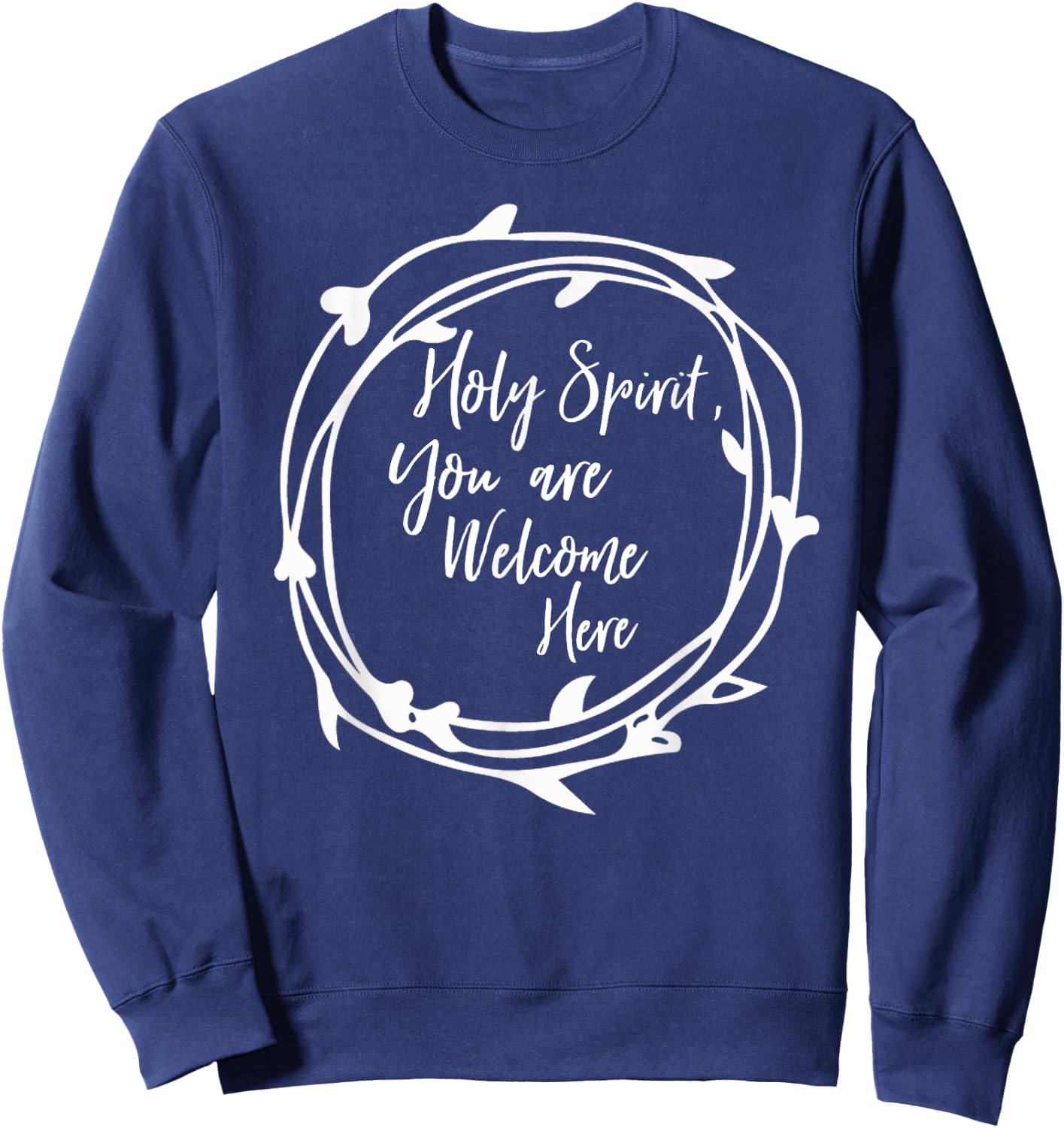 Holy Spirit You Are Welcome Here Christian Worship Leader Sweatshirt - Sweatshirt | Navy