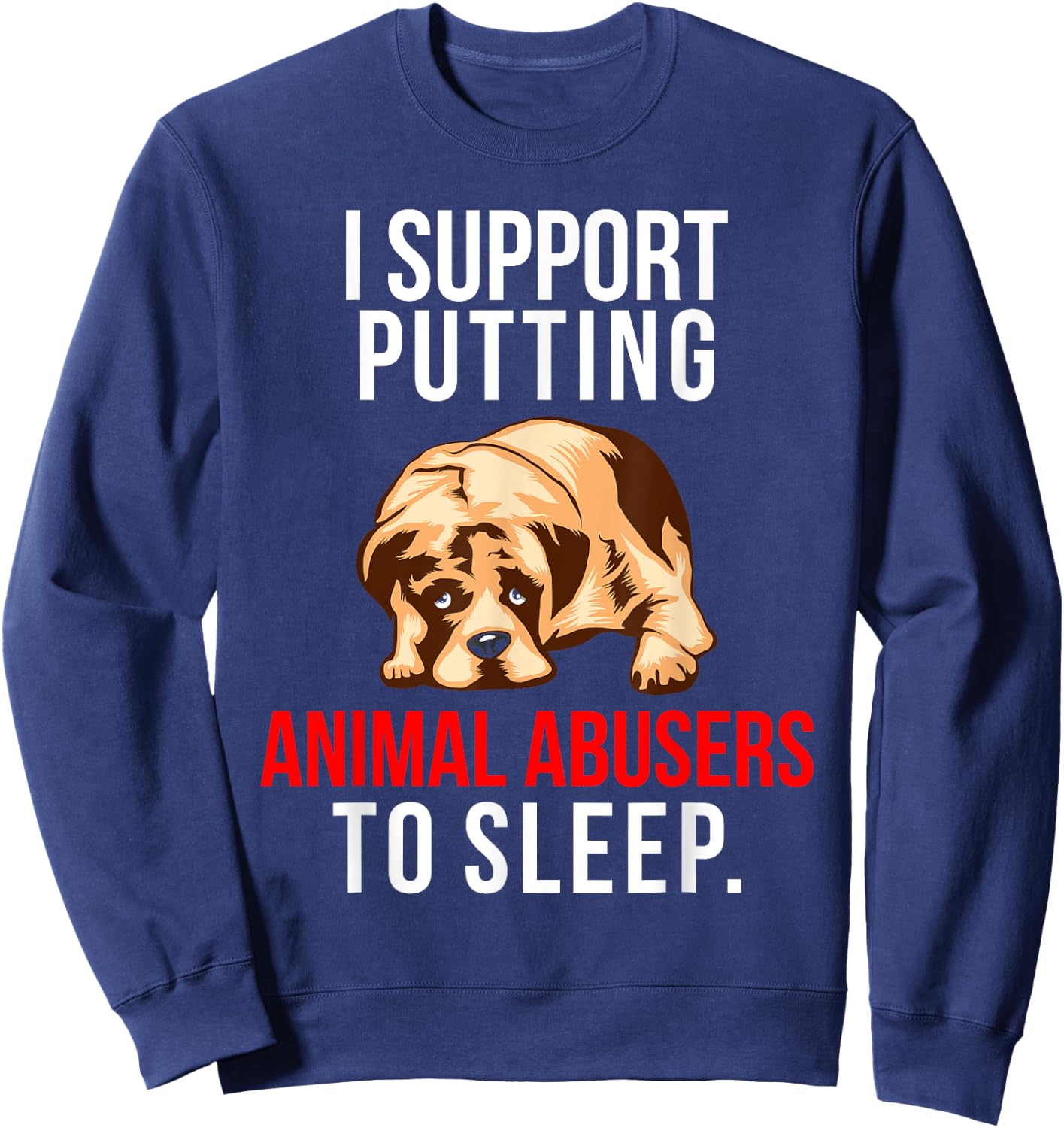 Animal Abuse Awareness Dog I Support Animal Abusers to Sleep Women Sweatshirt - Sweatshirt | Navy