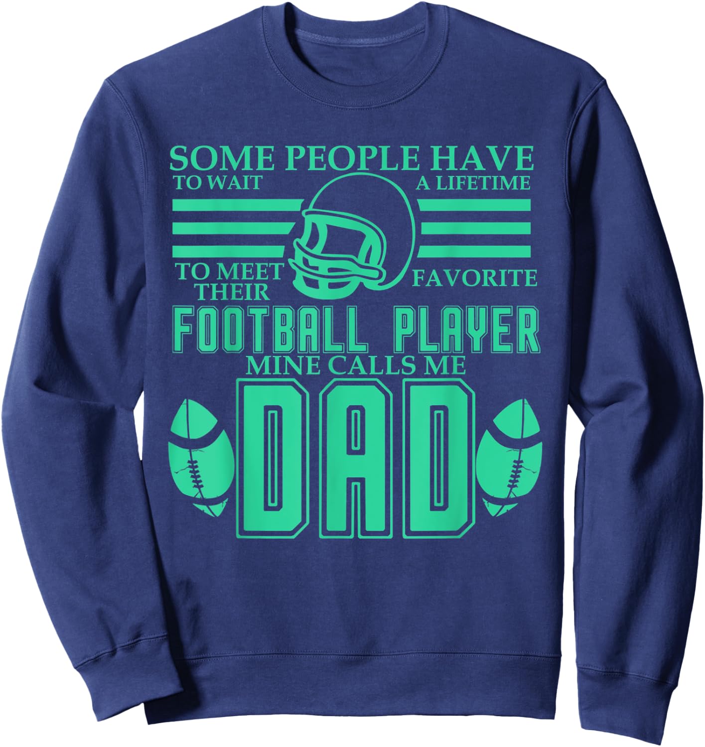 People Wait Meet Favorite Football Player Mine Calls Me Dad Sweatshirt - Sweatshirt | Navy