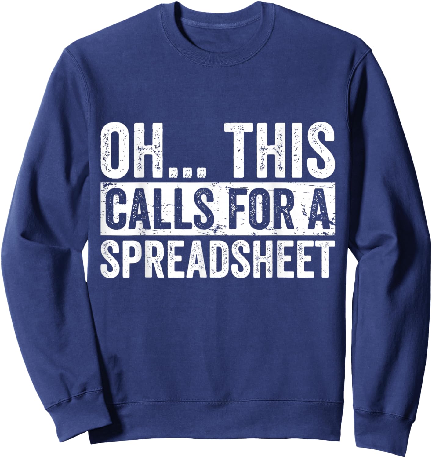 Oh This Calls For A Spreadsheet Funny Analyst Actuary Sweatshirt - Sweatshirt | Navy