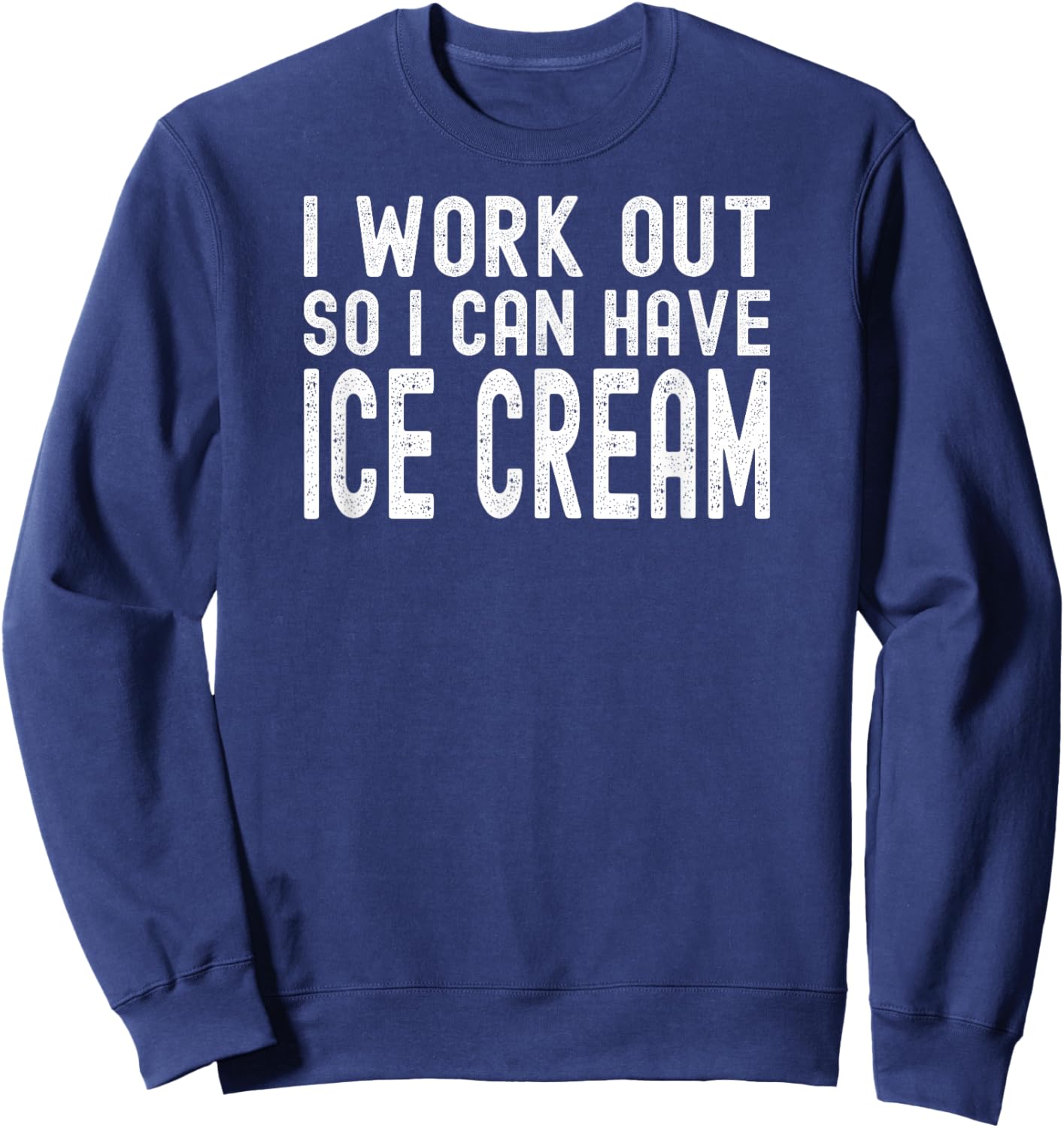 I Work Out So I Can Have Ice Cream Sweatshirt - Sweatshirt | Navy