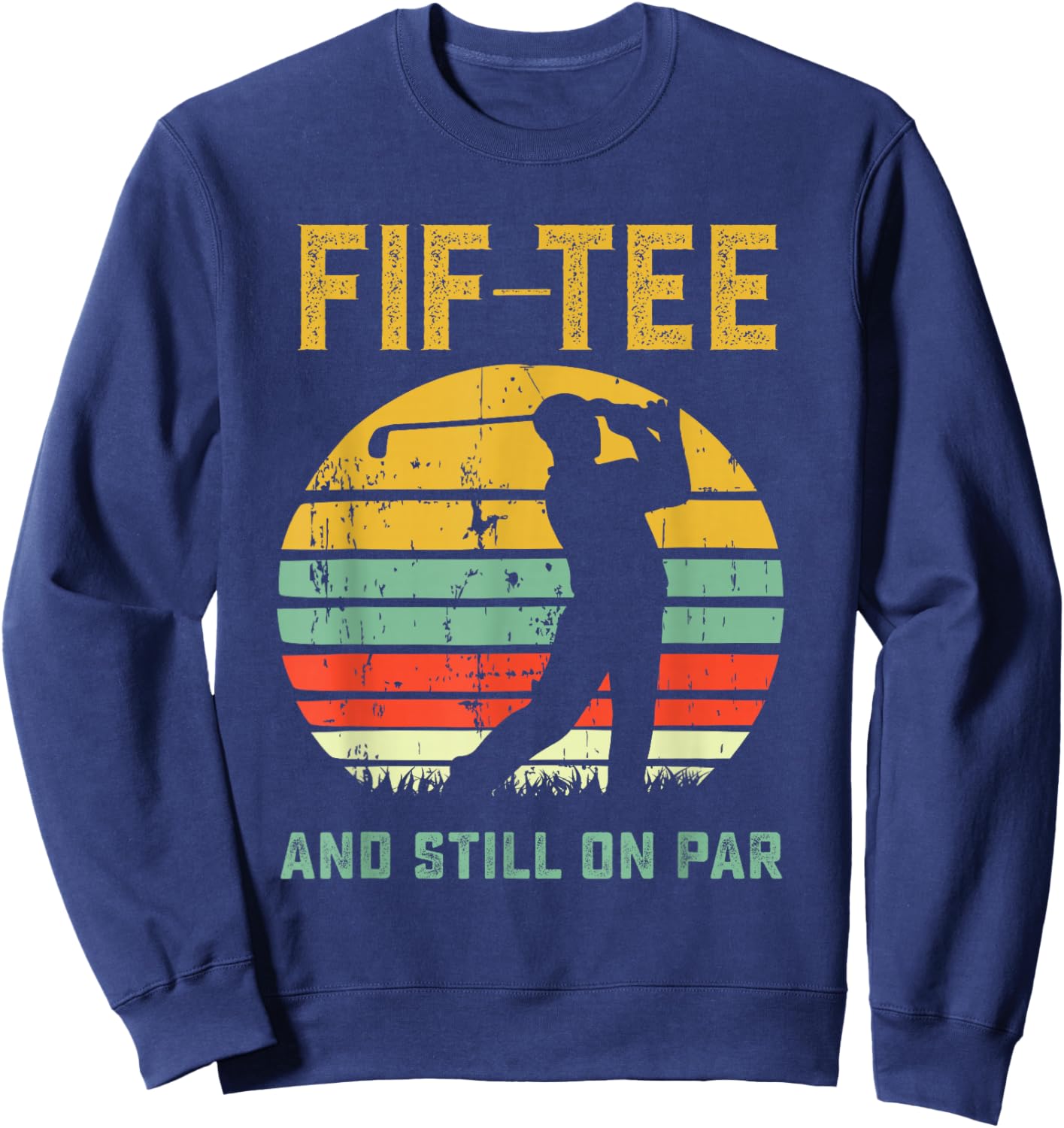 Funny 50th Birthday Golf Pun Golfing 50 Year Old Golfer Sweatshirt - Sweatshirt | Navy
