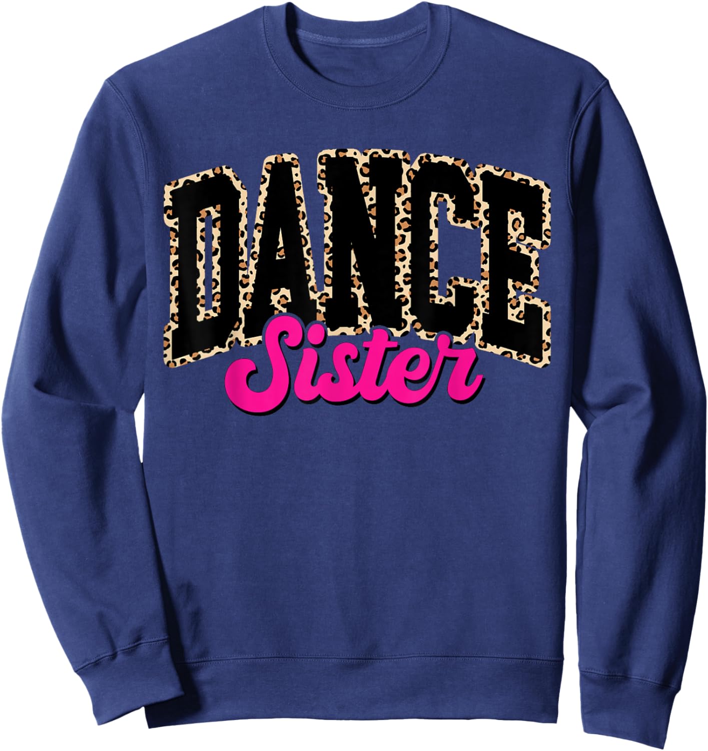 Dance Sister Leopard Dancing Sis Life Girls Women Dancer Sweatshirt - Sweatshirt | Navy