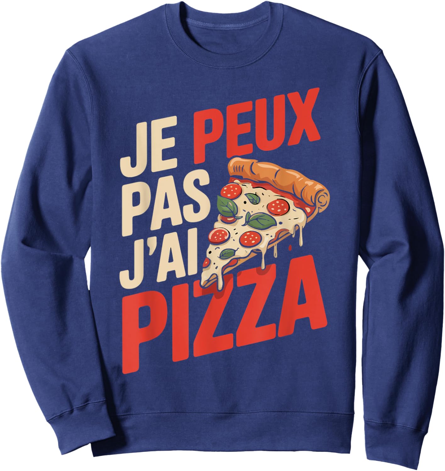 Je Peux Pas J'ai Pizza Man Humour Pizzaiolo Gift Funny Sweatshirt - Sweatshirt | Navy