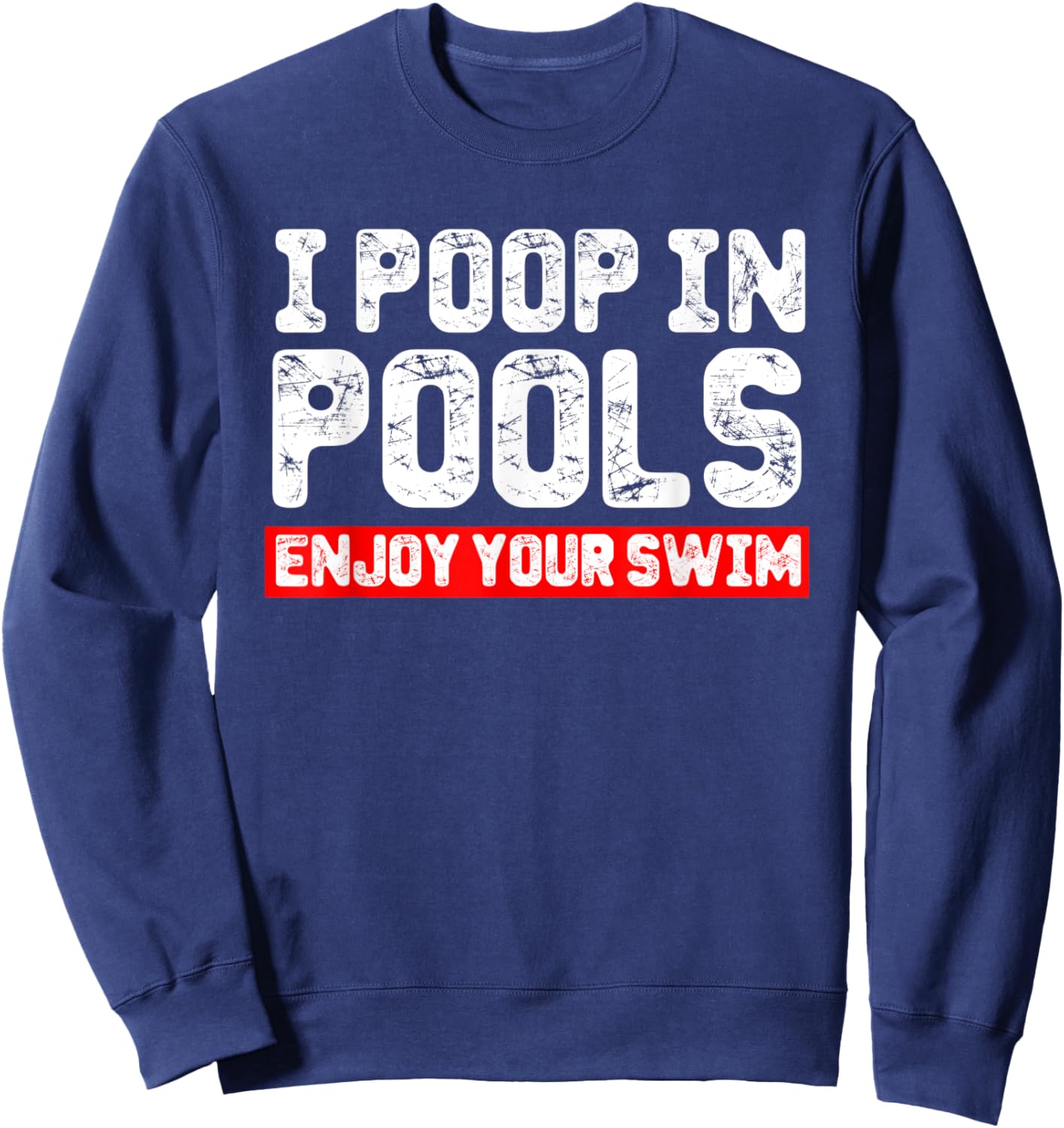 I Poop in Pools Enjoy Your Swim Funny Sarcastic Vacation Sweatshirt - Sweatshirt | Navy