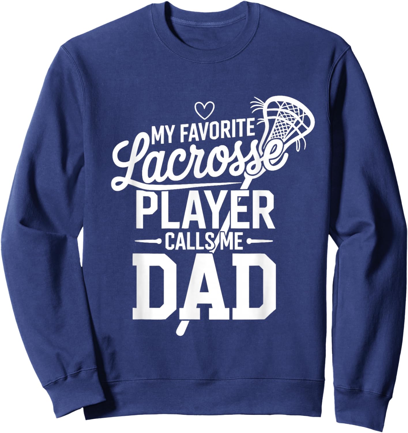 Lacrosse Dad My Favorite Lacrosse Player Calls Me Dad Sweatshirt - Sweatshirt | Navy