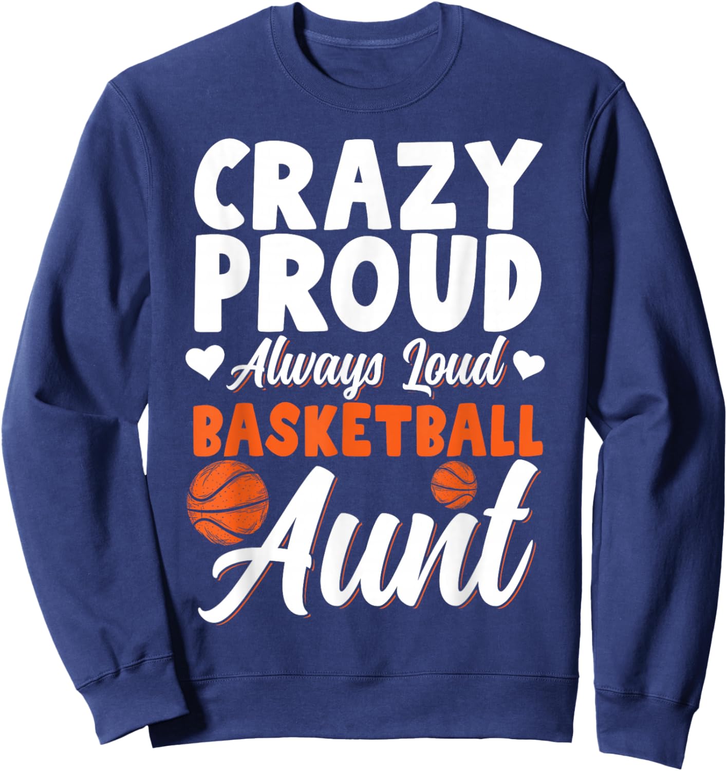 Crazy Proud Always Loud Basketball Aunt Sweatshirt - Sweatshirt | Navy