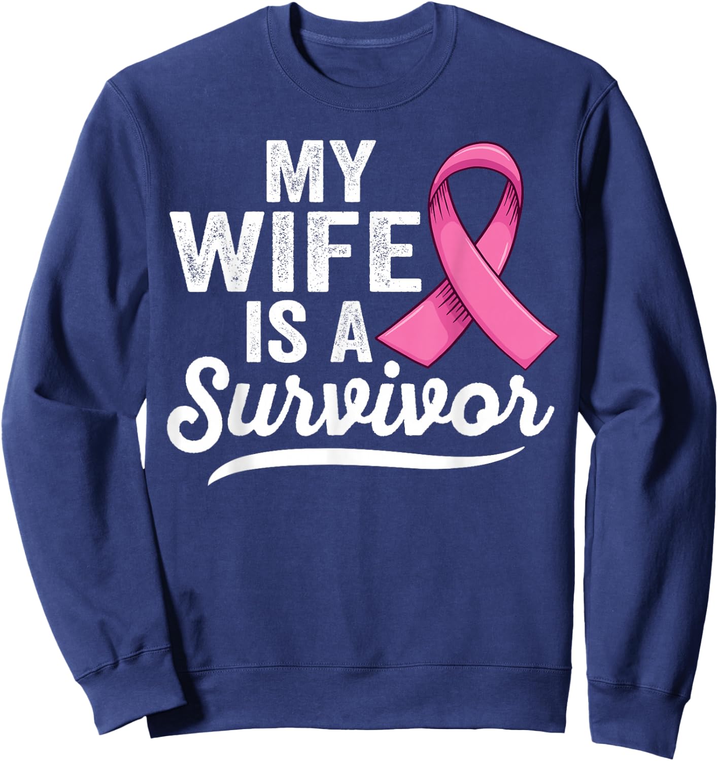 My wife is a survivor of Support Breast Cancer Awareness Sweatshirt - Sweatshirt | Navy