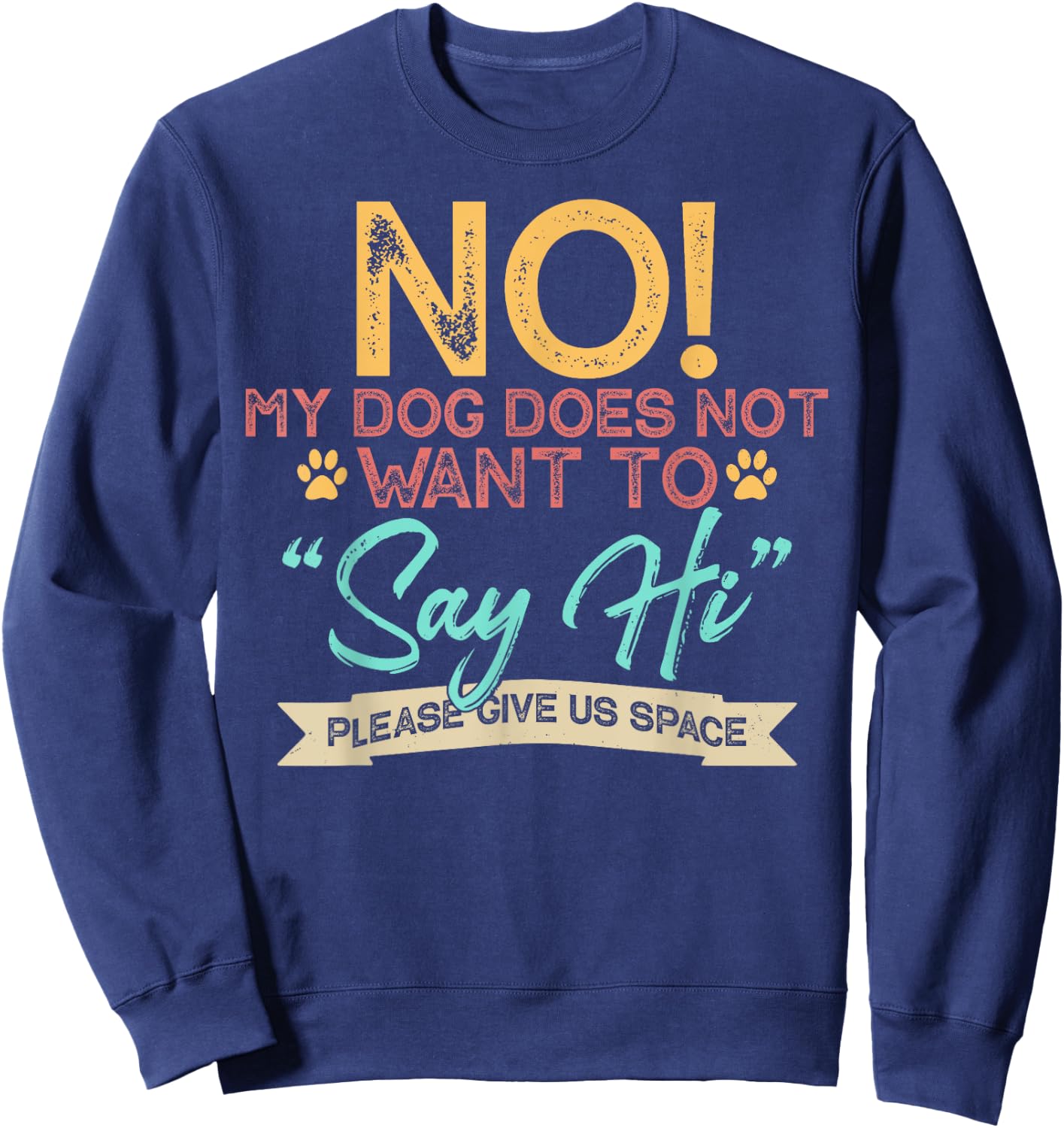 No My Dog Does Not Want to Say Hi Shirt Funny Dog Lover Sweatshirt - Sweatshirt | Navy