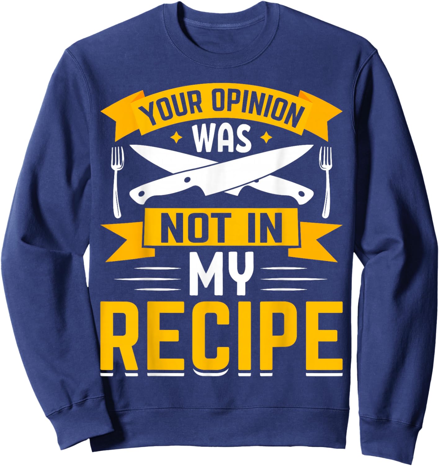 Your Opinion Was Not In The Recipe - Chef Sweatshirt - Sweatshirt | Navy