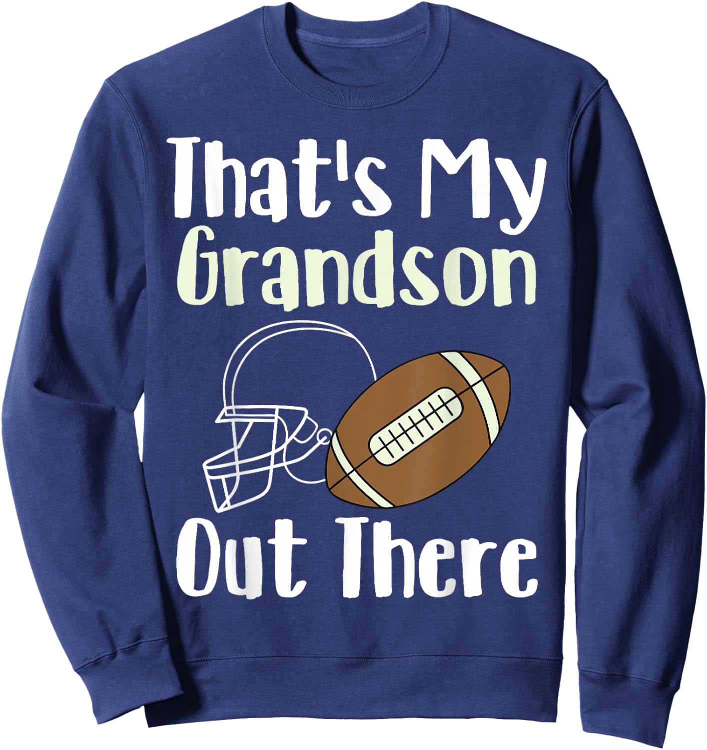 That's My Grandson Out There Football Family Biggest Fan Sweatshirt - Sweatshirt | Navy