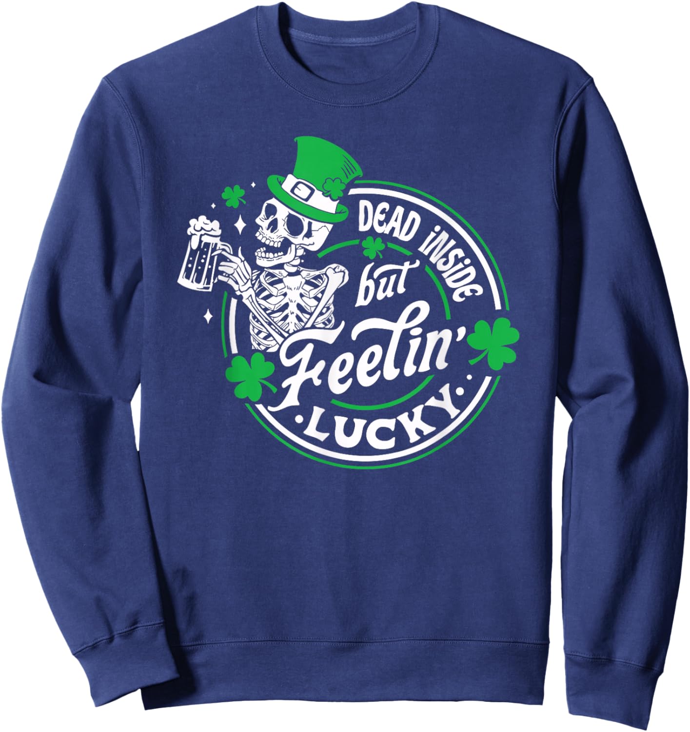 Skeleton Dead Inside But Feeling Lucky Retro St Patricks Day Sweatshirt - Sweatshirt | Navy