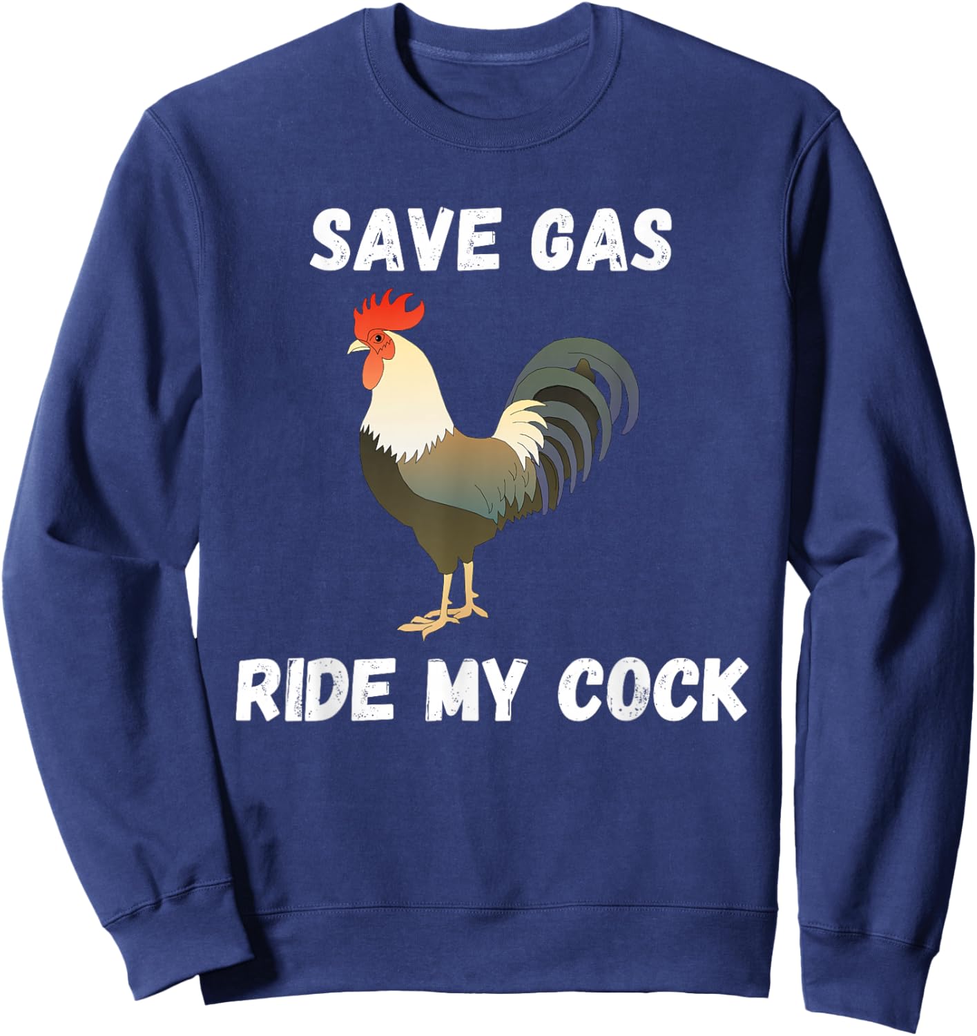 Save Gas Ride My Cock - Rooster Lover Sweatshirt - Sweatshirt | Navy