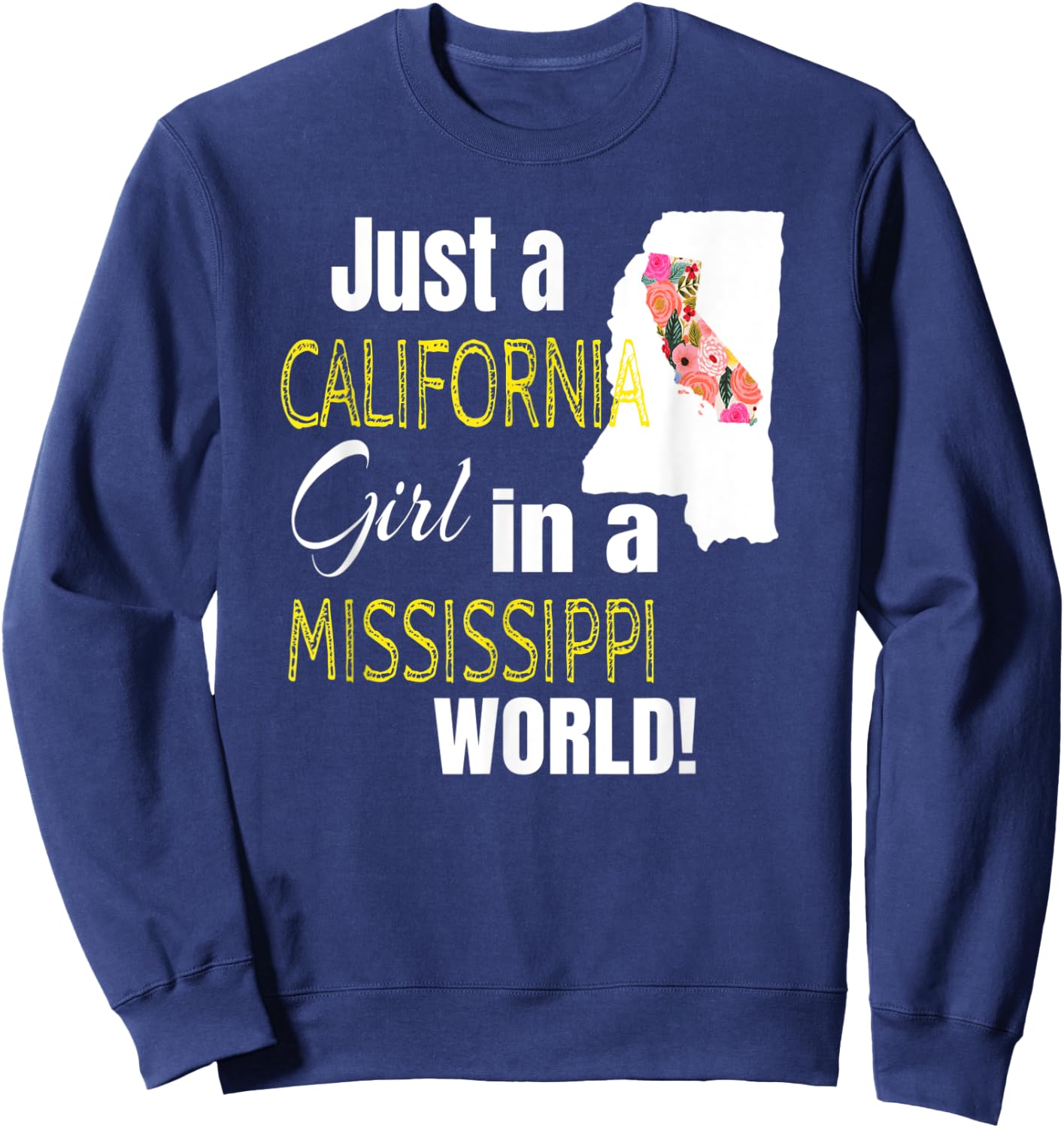 Just A California Girl In A Mississippi World Cute Gift Sweatshirt - Sweatshirt | Navy