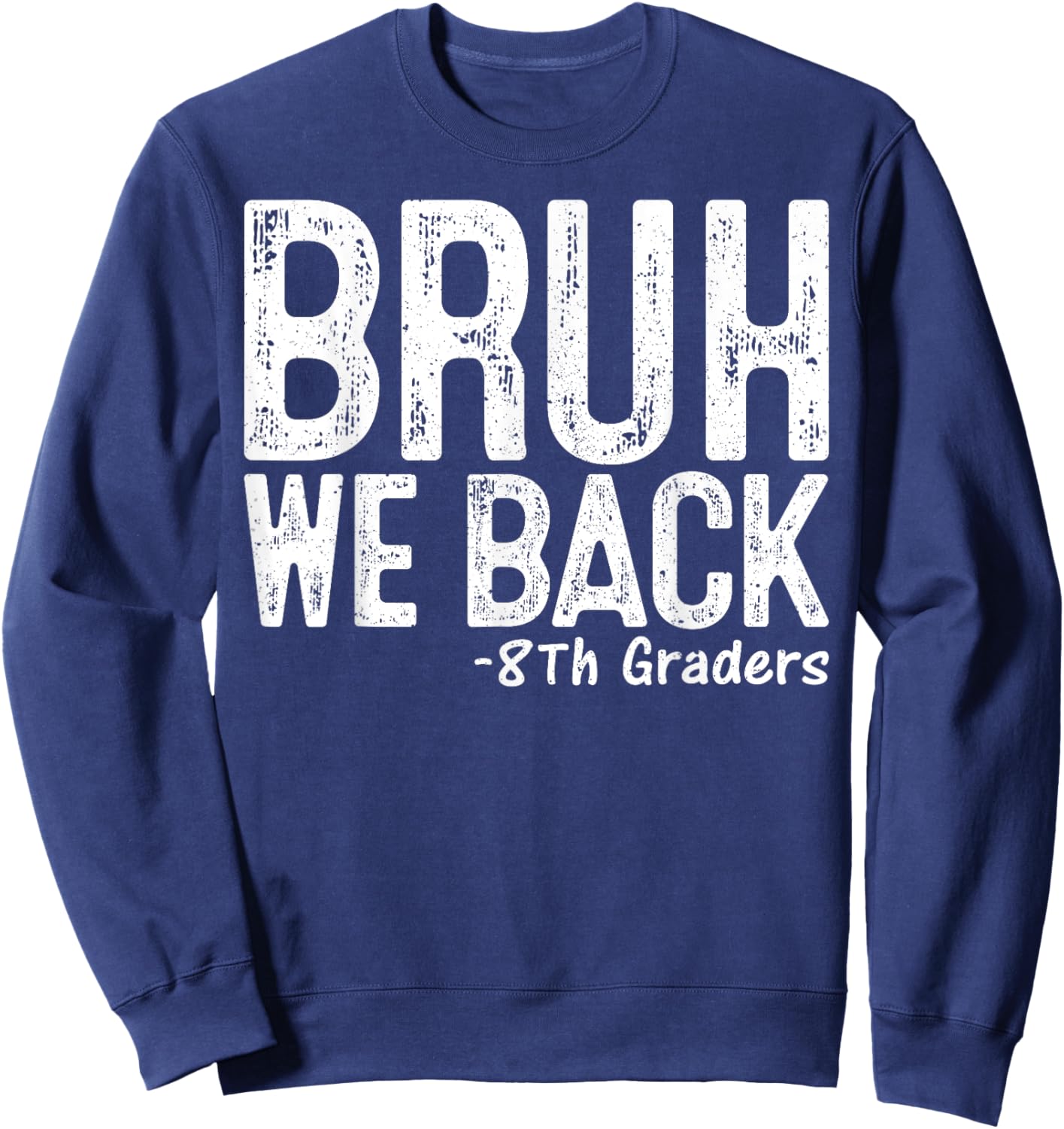 Bruh We Back 8th Grader 8th Grade Back To School First Day Sweatshirt - Sweatshirt | Navy