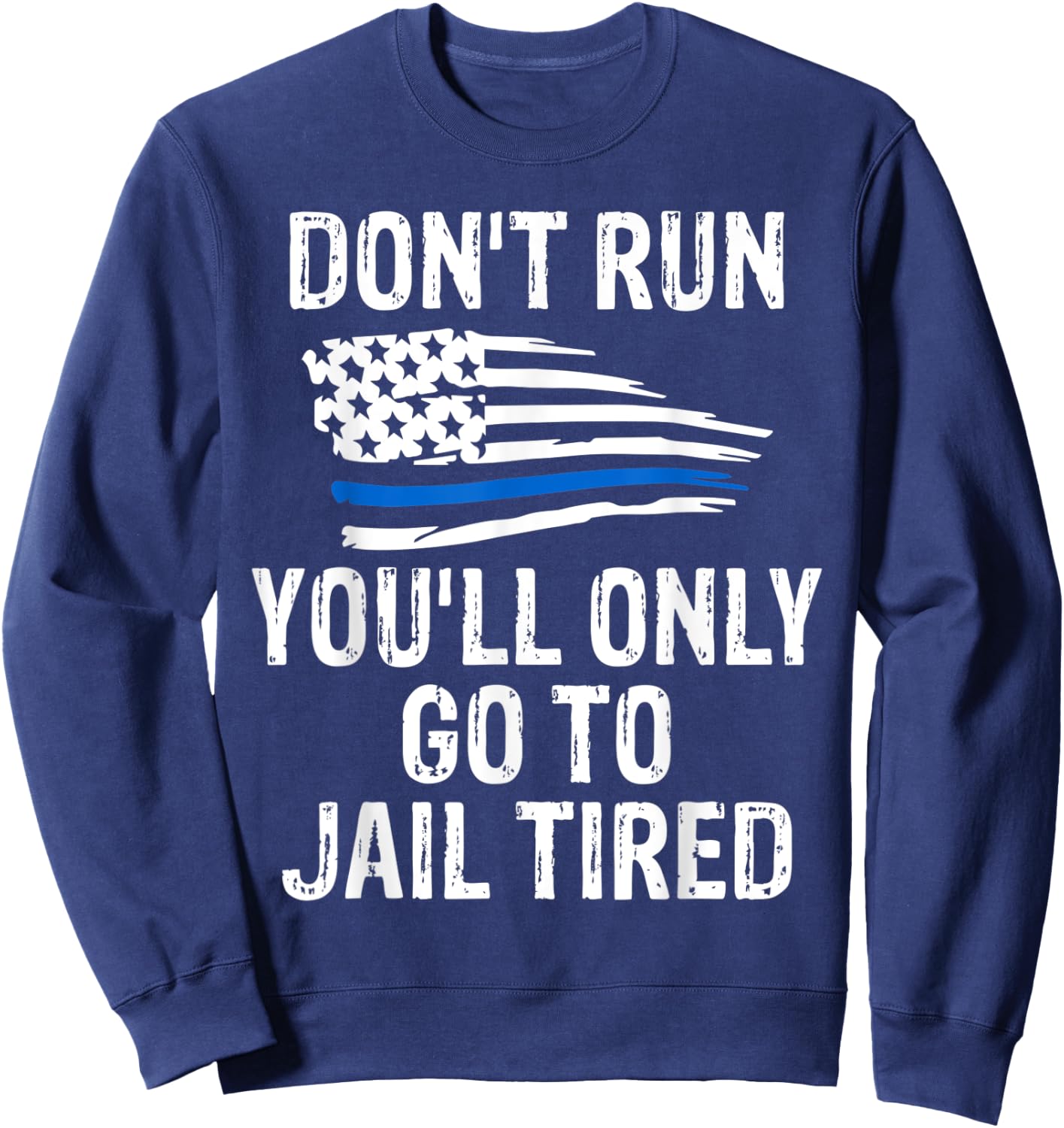 Police Shirts Go To Jail Tired Sarcasm USA Men Women Sweatshirt - Sweatshirt | Navy