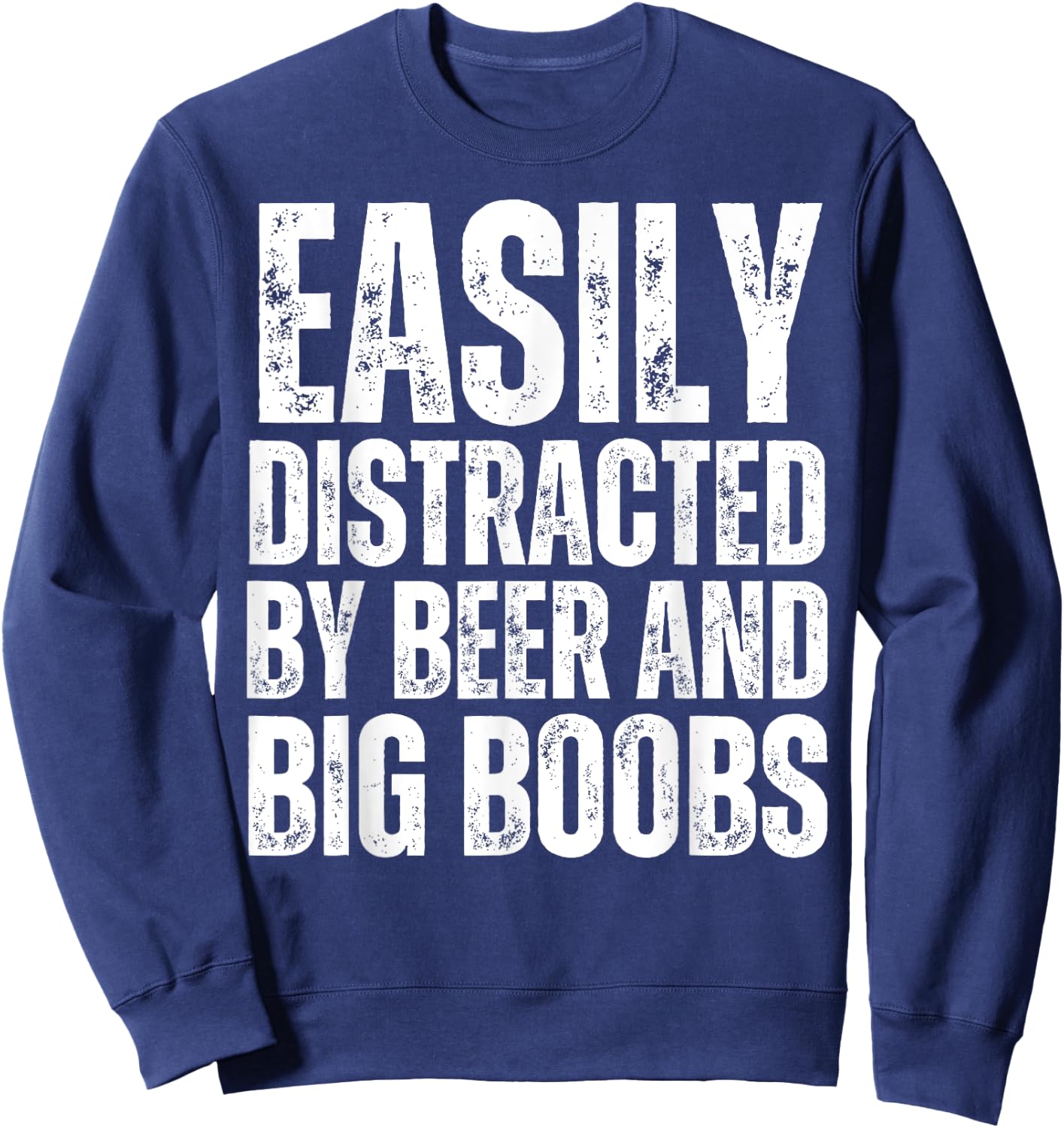 Easily Distracted by Beer and Big Boobs Funny Sexual Adult Sweatshirt - Sweatshirt | Navy