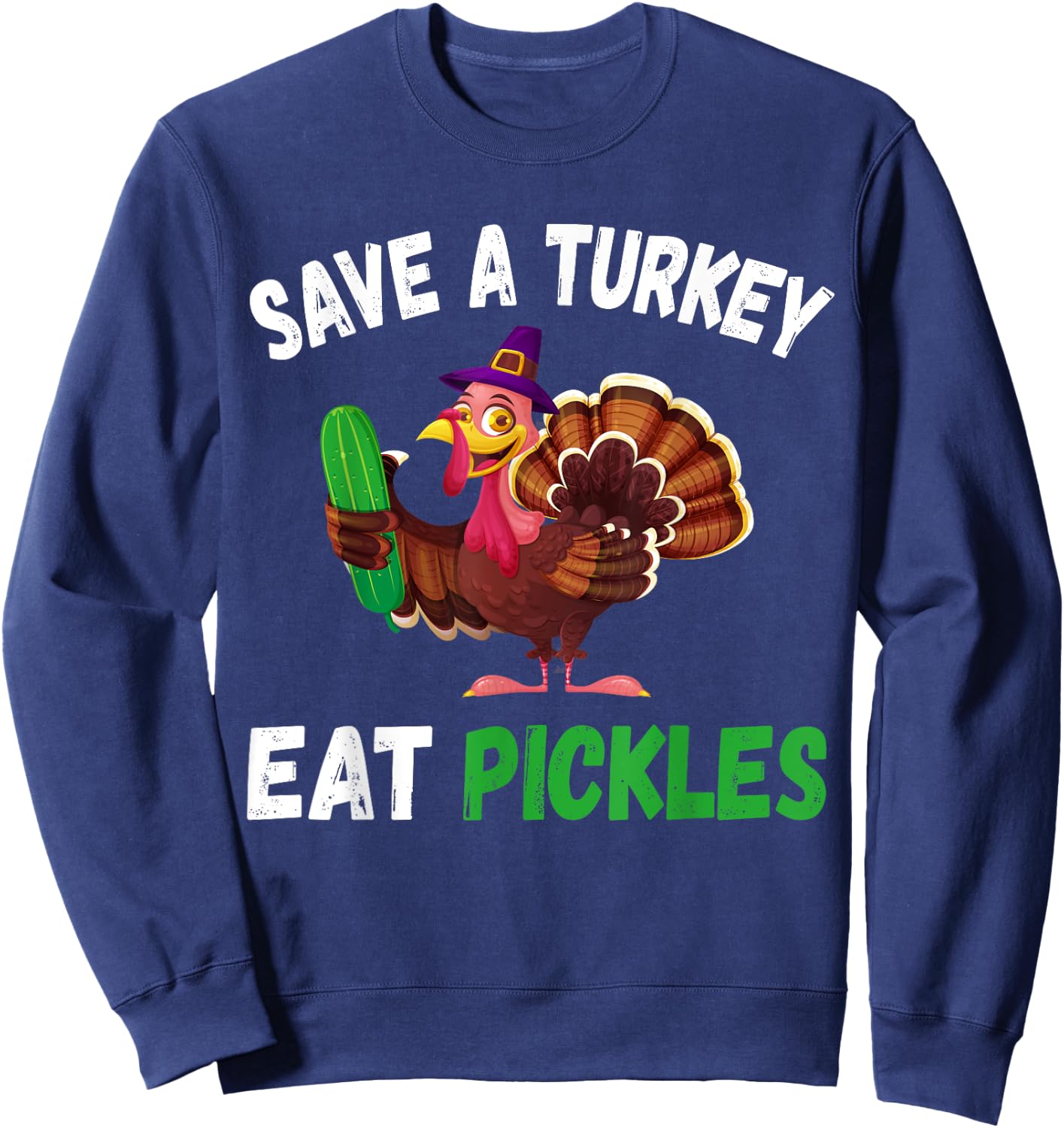 Save a Turkey Eat Pickles Funny Thanksgiving Costume Gifts Sweatshirt - Sweatshirt | Navy