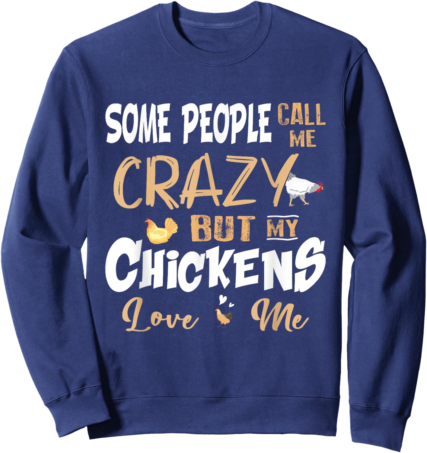 Some People Call My Crazy But My Chickens Love Me Chicken Sweatshirt - Sweatshirt | Navy