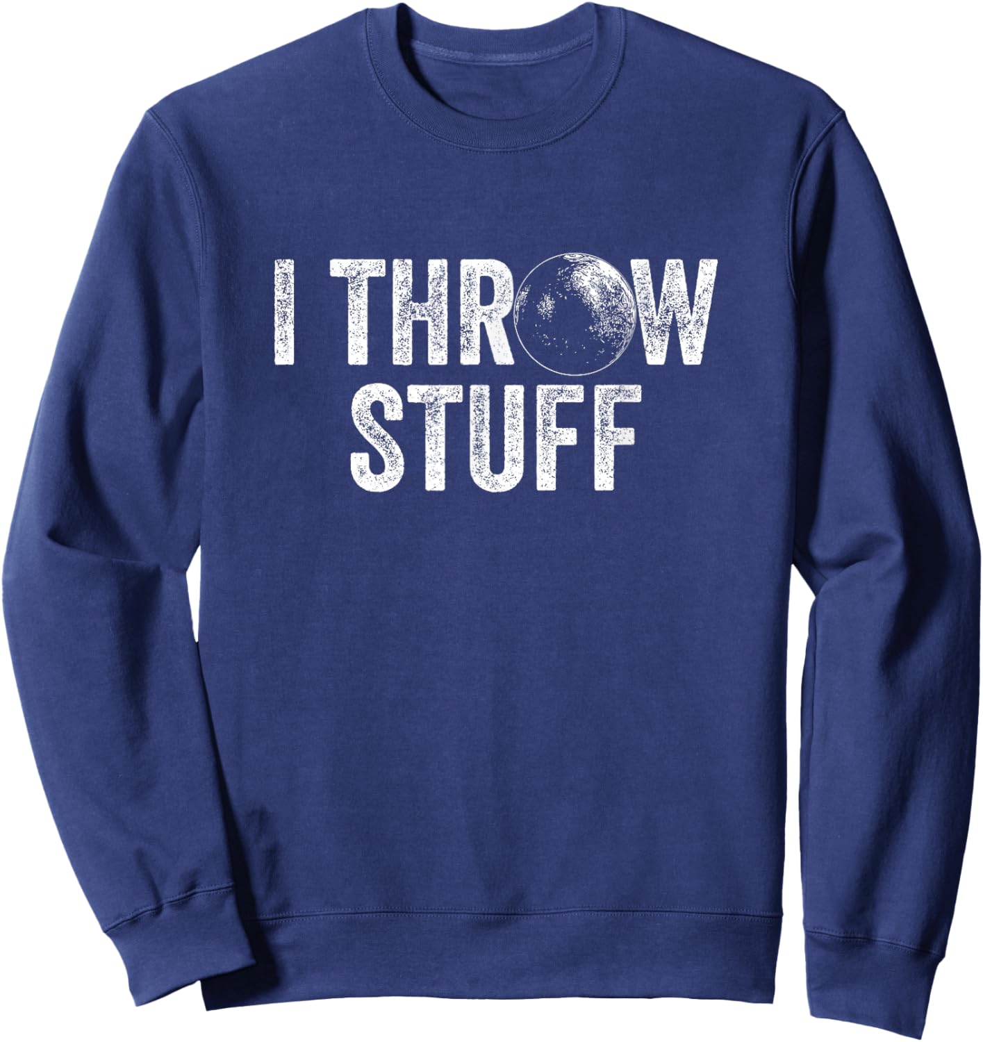 I Throw Stuff Shot Put Athlete Throwing Sweatshirt - Sweatshirt | Navy