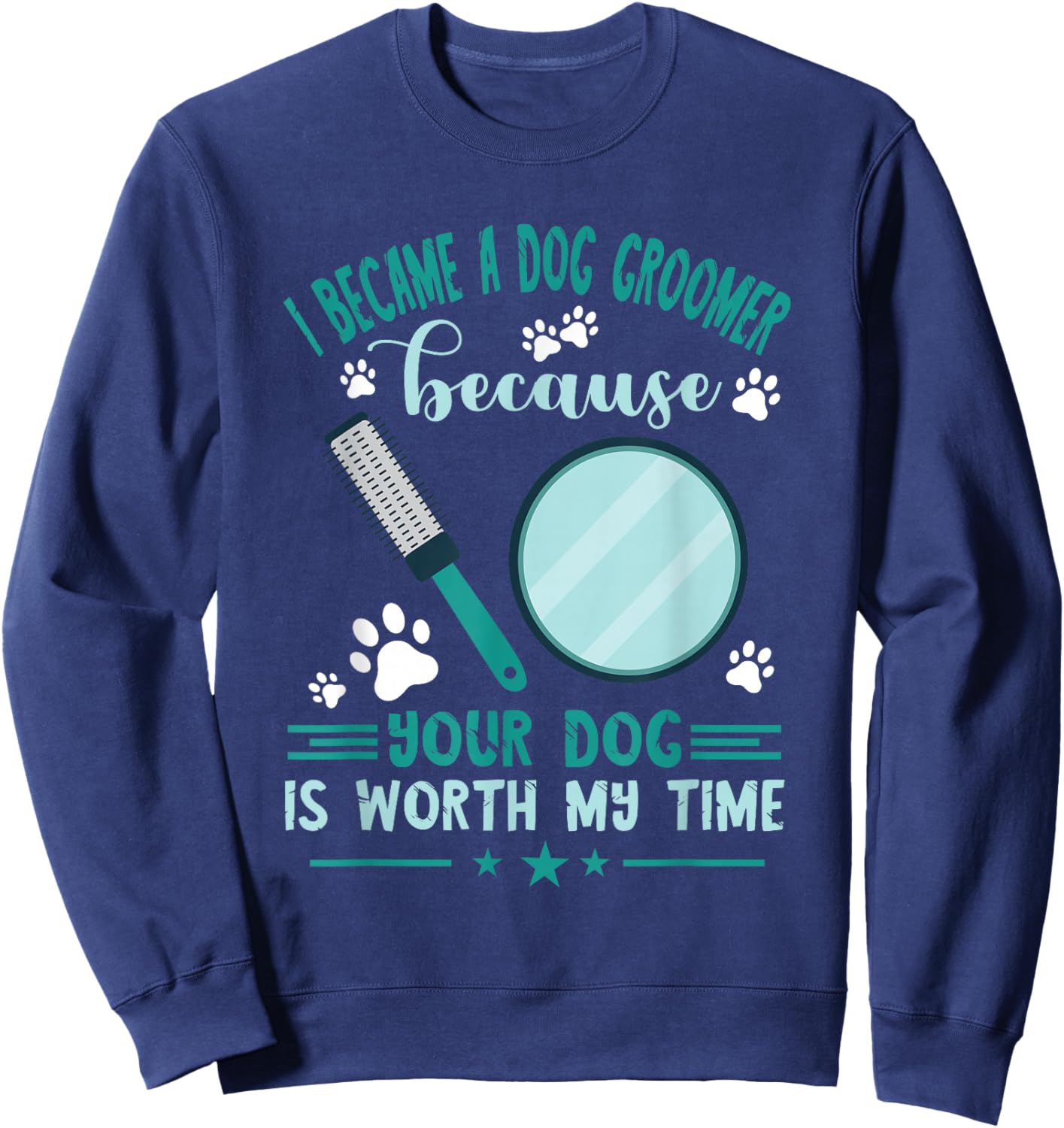 Dog Grooming Your Dog Is Worth My Time Dog Groomer Sweatshirt - Sweatshirt | Navy