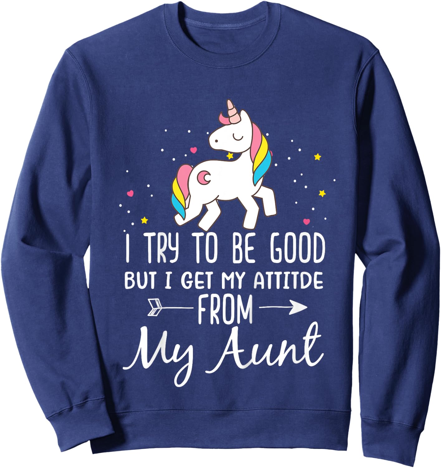 Unicorn I Try To Be Good But I Get My Attitude From My Aunt Sweatshirt - Sweatshirt | Navy