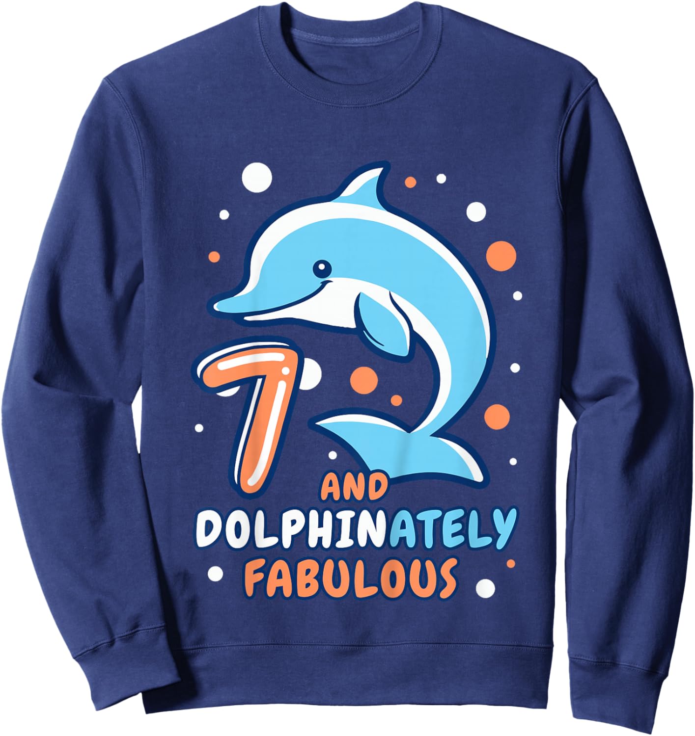 Dolphin 7th Birthday Outfit Dolphin Birthday Party Age 7 Sweatshirt - Sweatshirt | Navy
