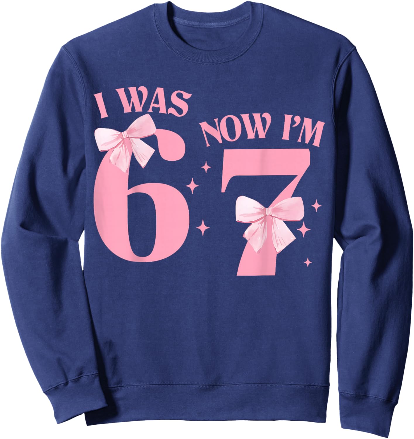 I was 6 Now I'm 7 Year Old Birthday Girls Coquette 67 Meme Sweatshirt - Sweatshirt | Navy