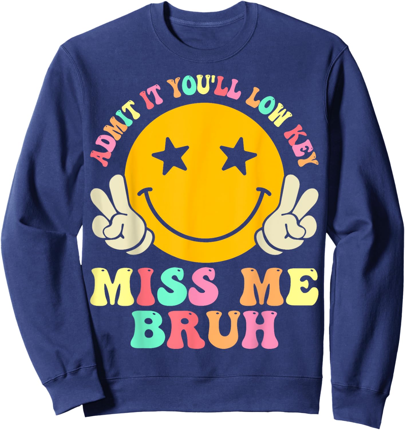 Admit It You'll Low Key Miss Me Bruh Funny Bruh Teacher Men Women Kids Sweatshirt - Sweatshirt | Navy