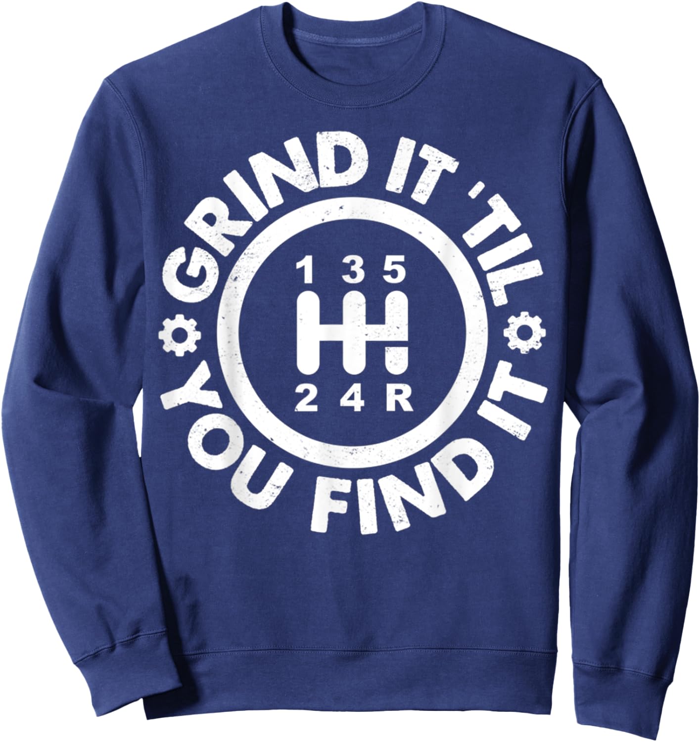 Grind It 'Til You Find It Manual Transmission Humor Sweatshirt - Sweatshirt | Navy