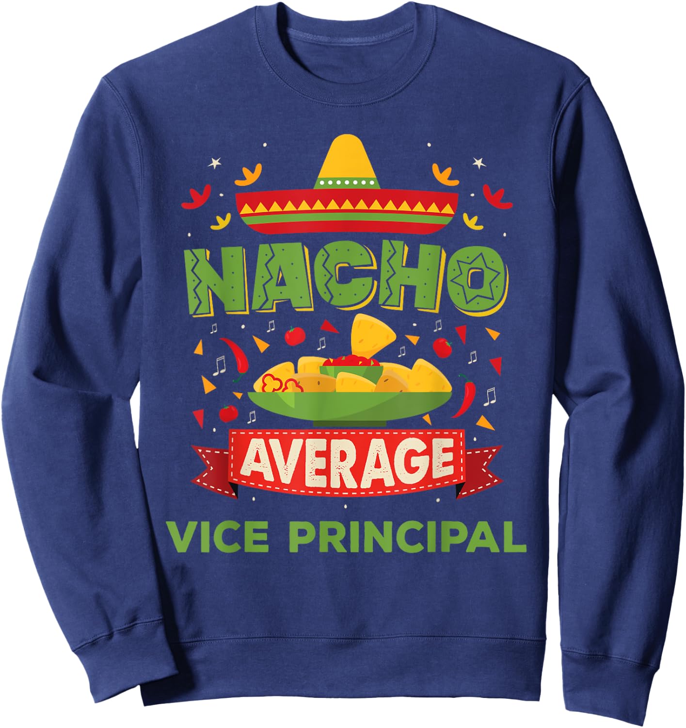 Nacho Average Vice Principal Funny Job Birthday Gift Sweatshirt - Sweatshirt | Navy