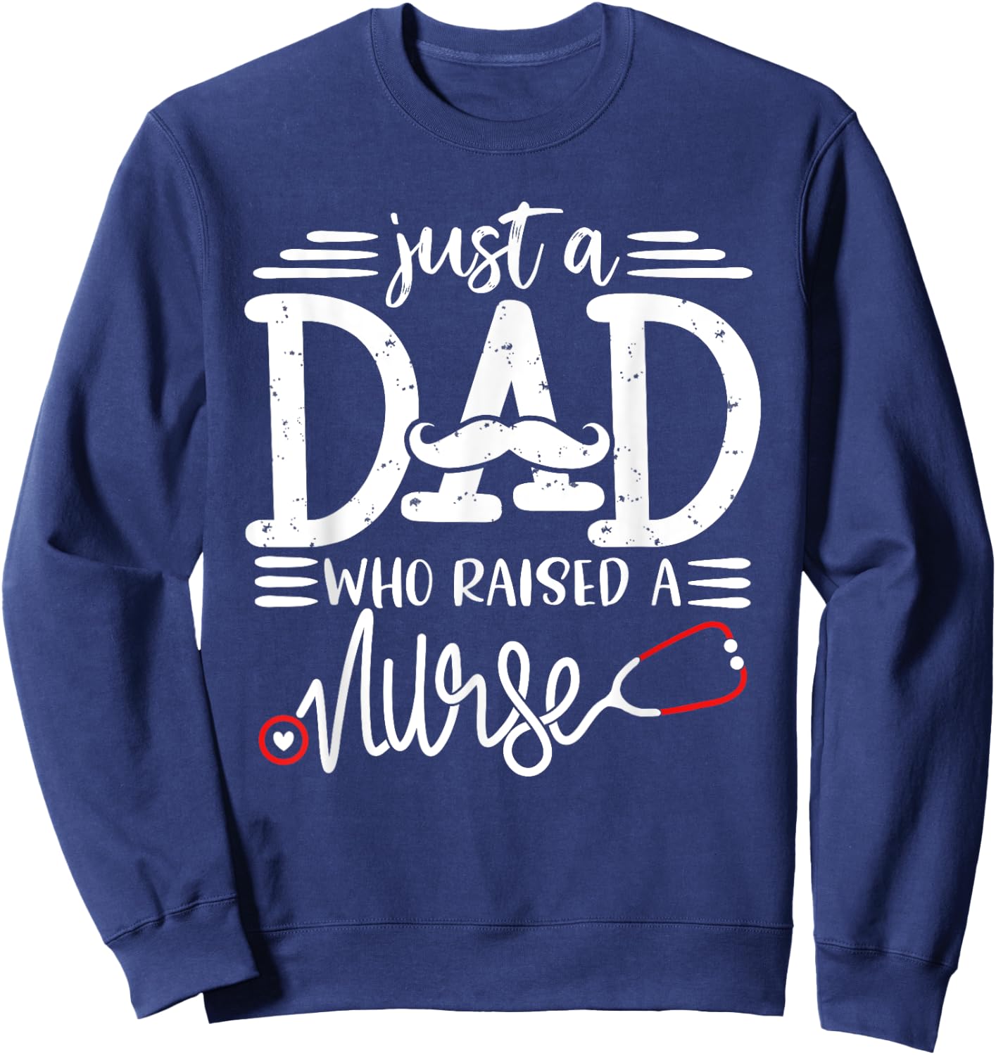 Just A Dad Who Raised A Nurse Papa Nurses Daddy Father's Day Sweatshirt - Sweatshirt | Navy