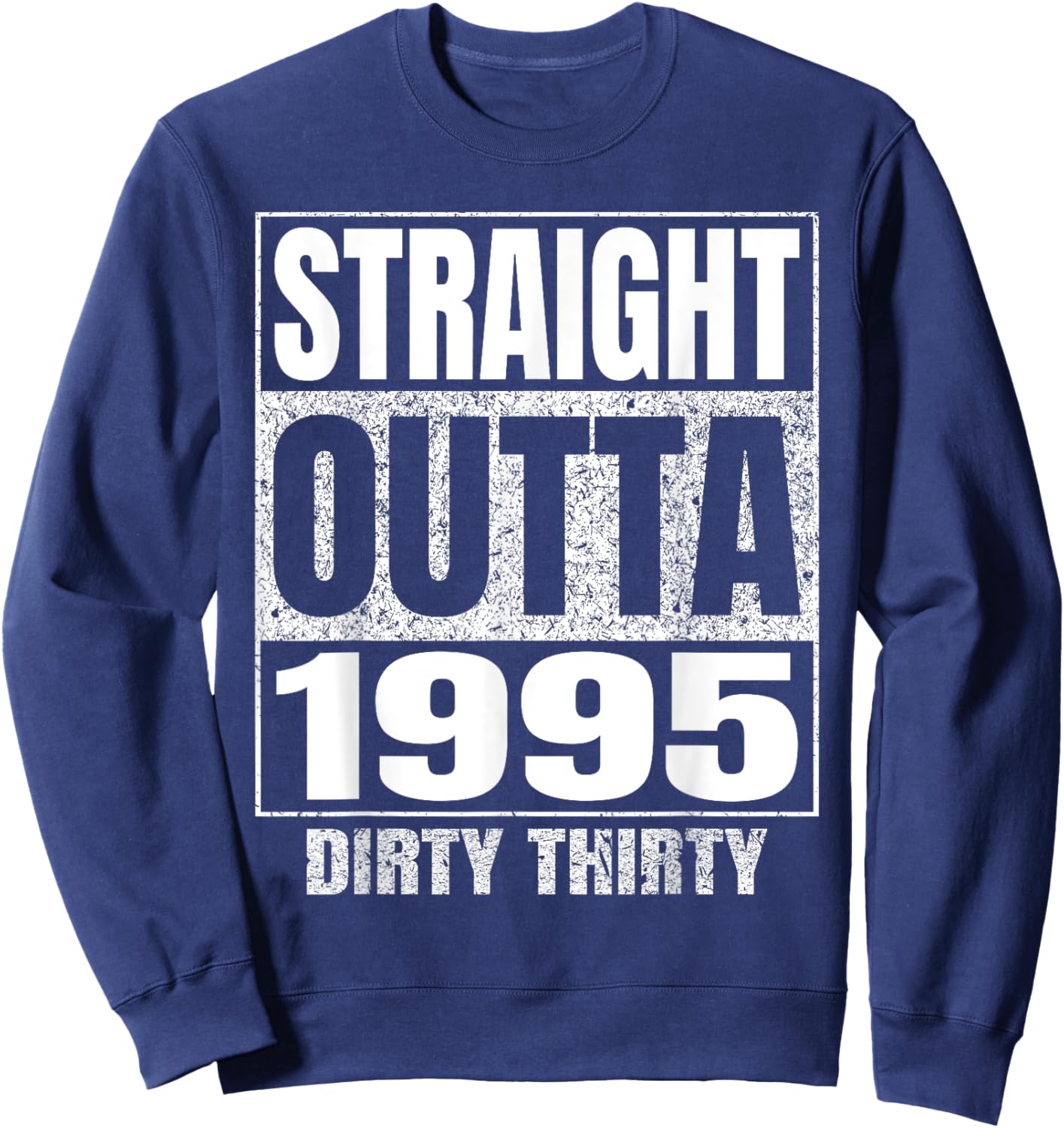 Straight Outta 1995 30th Birthday Thirty Dirty Vintage Sweatshirt - Sweatshirt | Navy