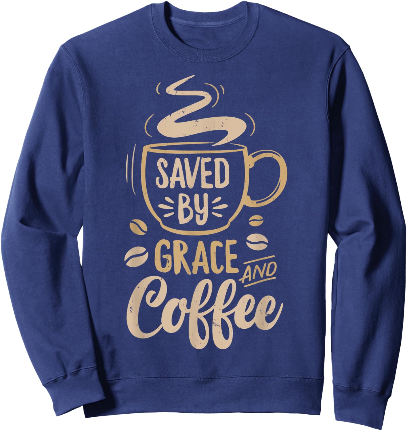 Saved By Grace And Coffee T shirt Christian Women Funny Gift Sweatshirt - Sweatshirt | Navy