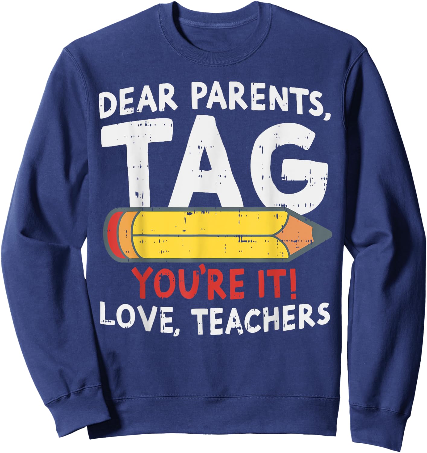 Dear Parents Tag Youre It Love Teachers Last Day Of School Sweatshirt - Sweatshirt | Navy