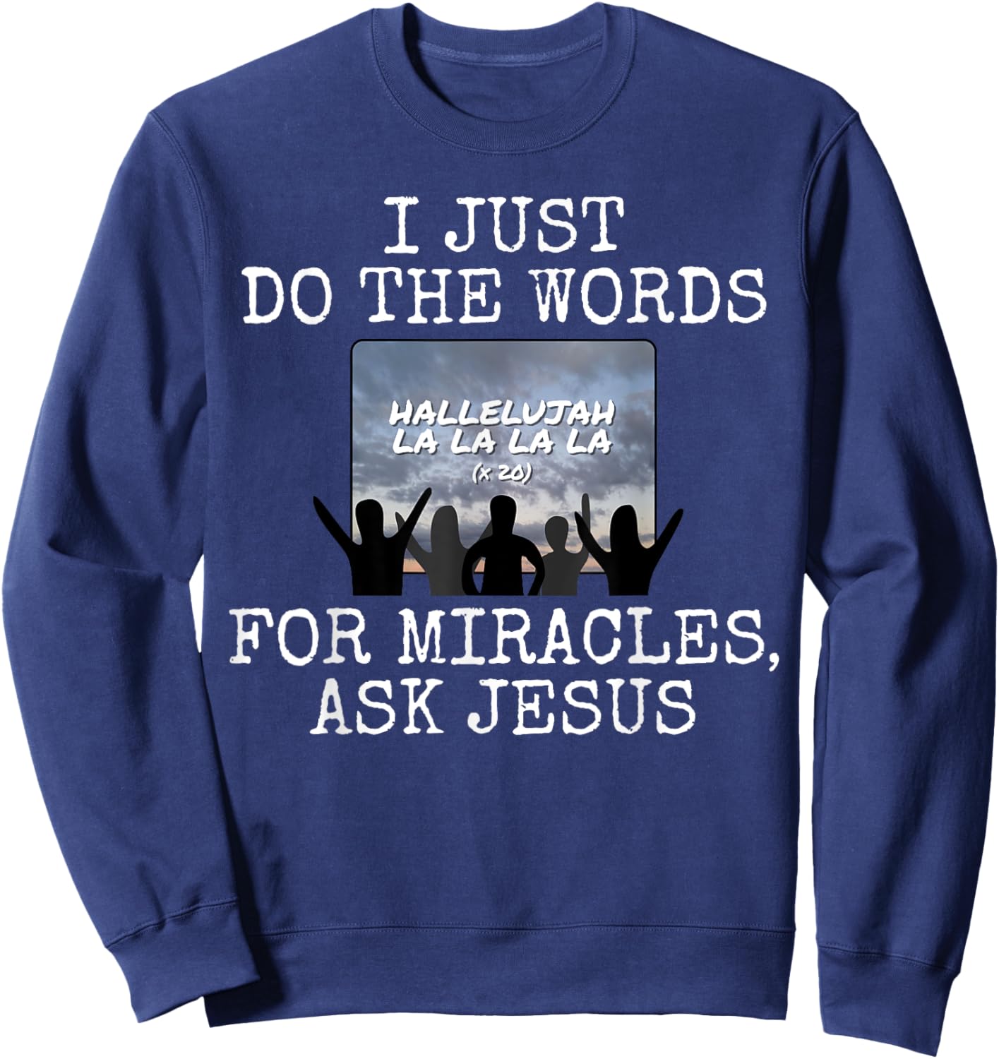 I Just Do The Words, For Miracles Ask Jesus, Church Media Sweatshirt - Sweatshirt | Navy