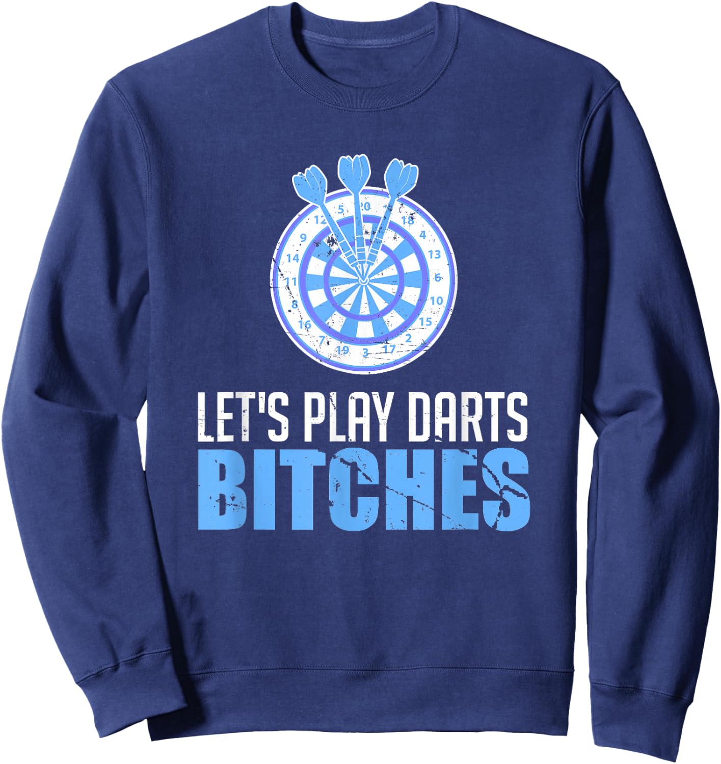 Let's Play Darts Bitches For A Darts Player Club Sweatshirt - Sweatshirt | Navy