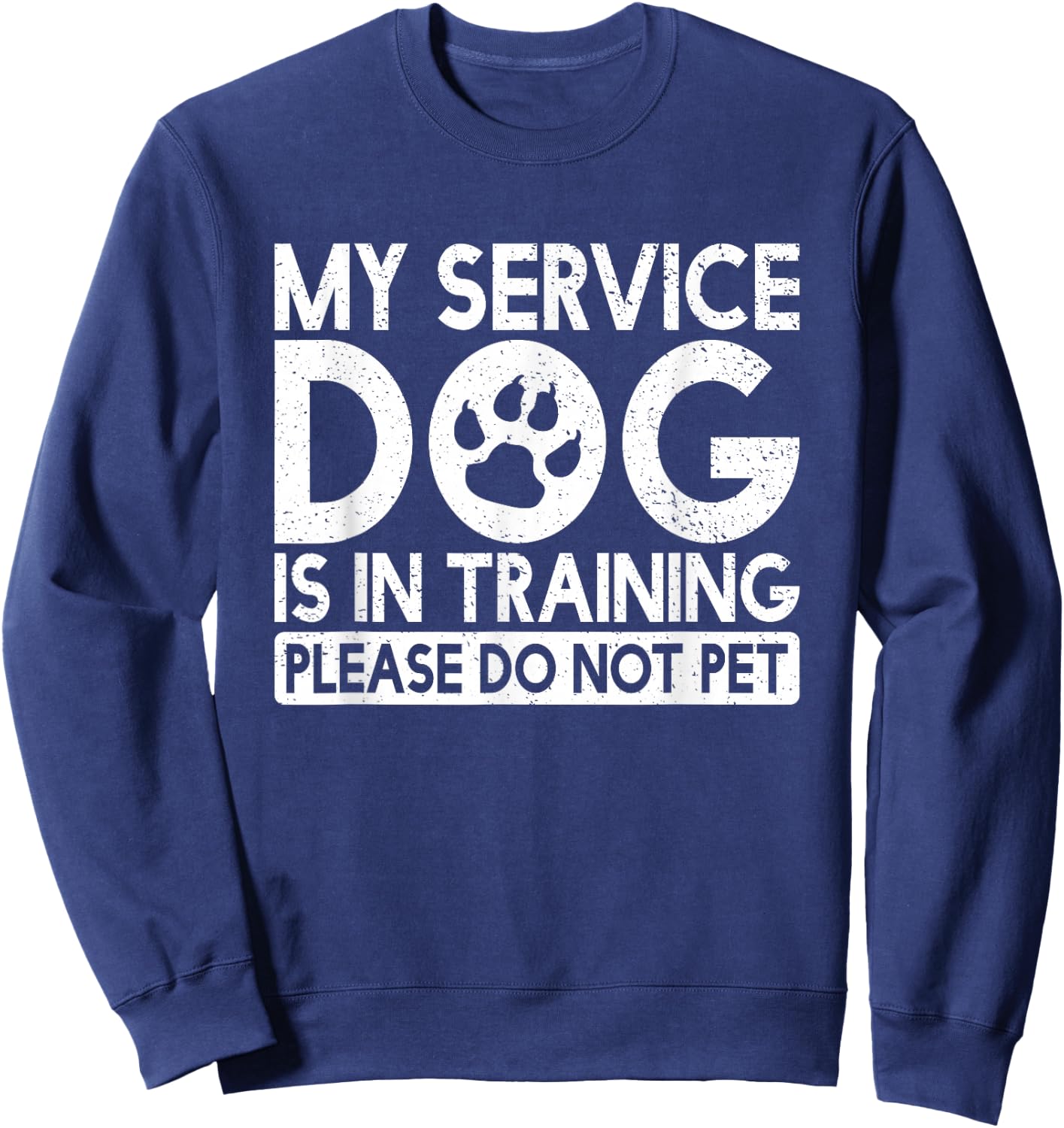 My Service Dog is in Training Please Do Not pet Sweatshirt - Sweatshirt | Navy